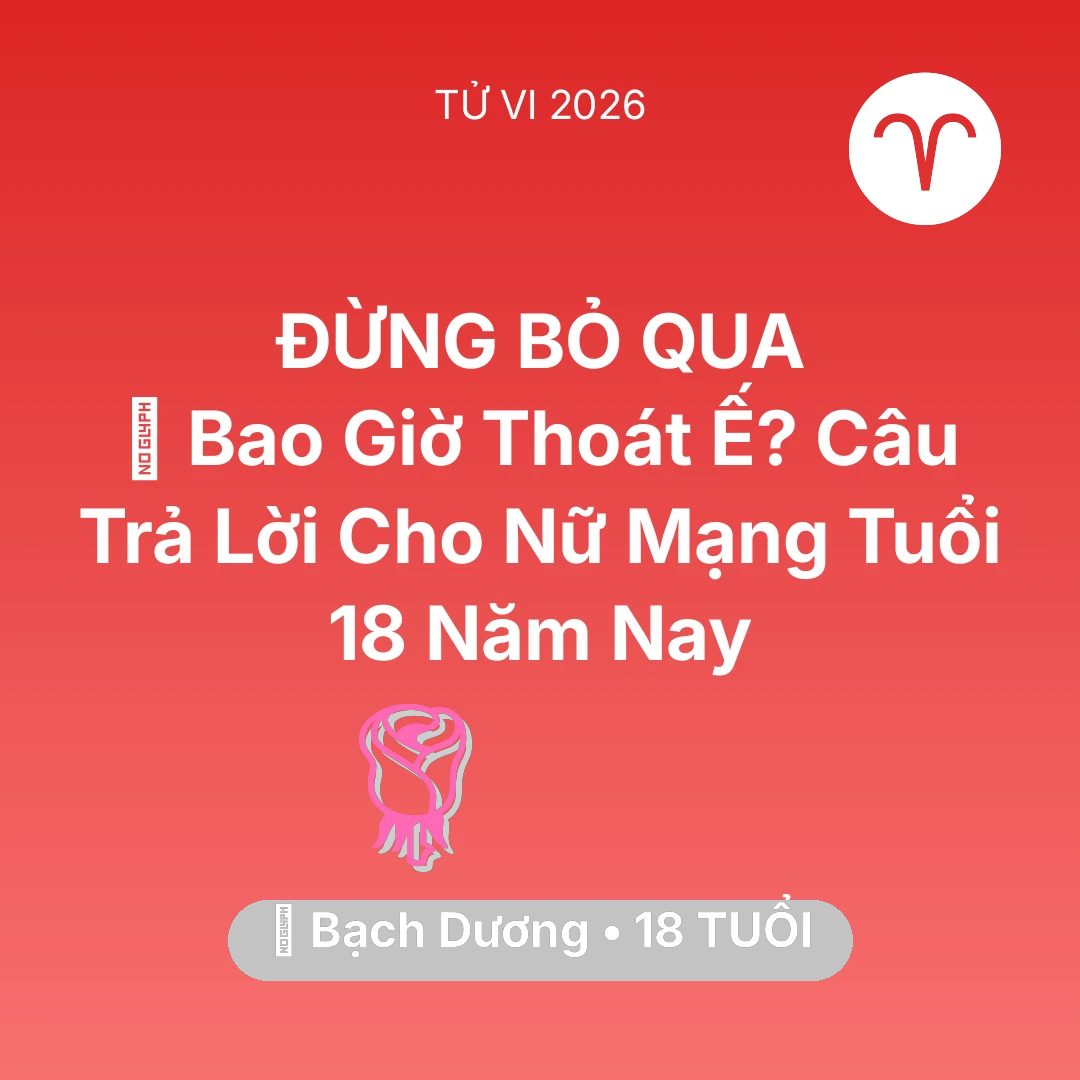 Tổng quan Tình Yêu tuổi 18 - Vận hạn Bạch Dương sinh năm 2008 trong năm (2026): 🔮 Bao Giờ Thoát Ế? Câu Trả Lời Cho Nữ Mạng Bạch Dương Tuổi 18 Năm Nay