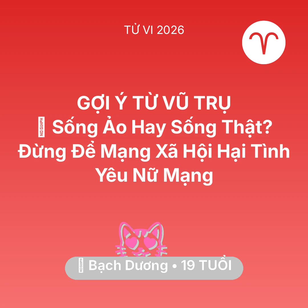 Tổng quan Tình Yêu tuổi 19 - Tử vi Bạch Dương sinh năm 2007 trong năm 2026: 🤳 Sống Ảo Hay Sống Thật? Đừng Để Mạng Xã Hội Hại Tình Yêu Nữ Mạng Bạch Dương