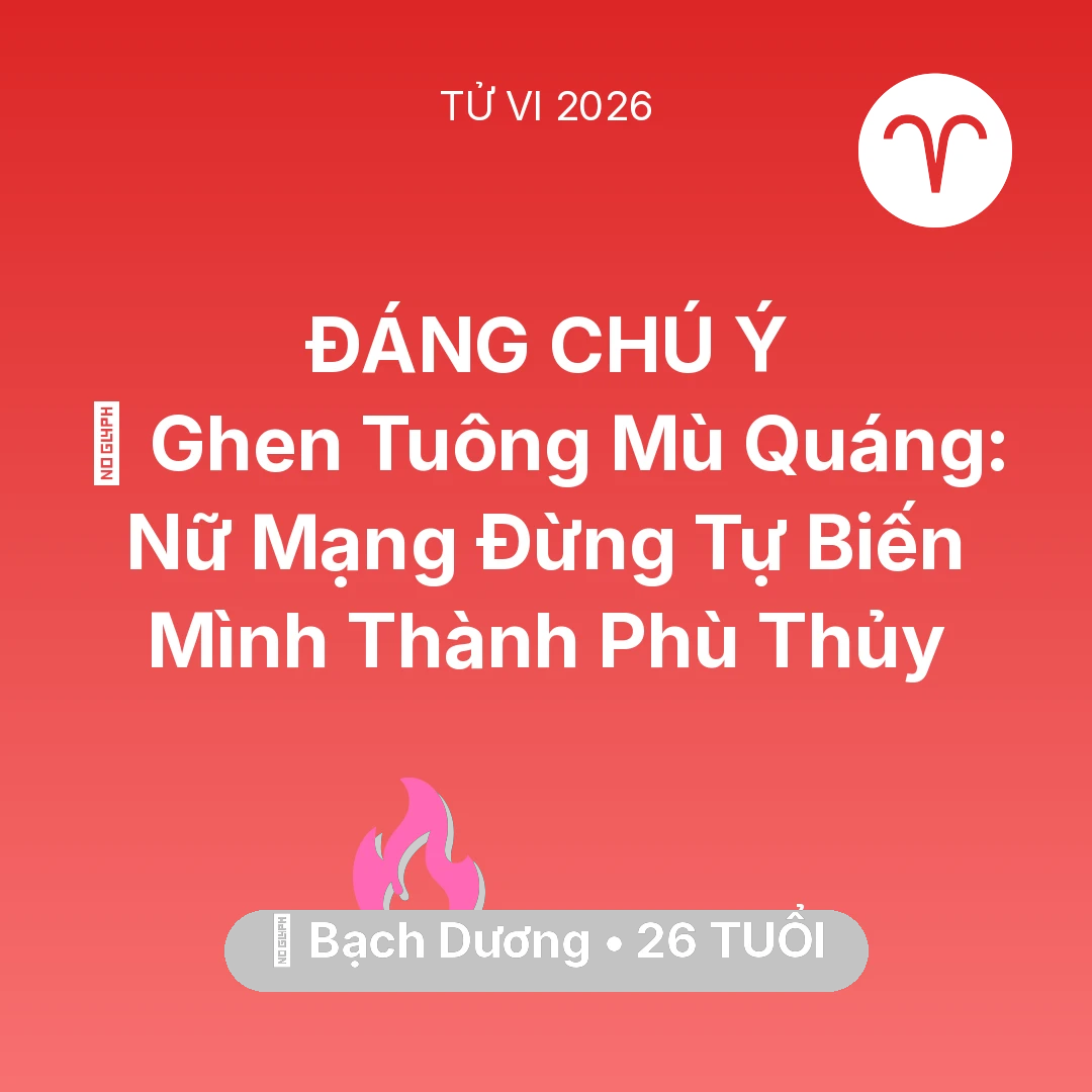 Tổng quan Tình Yêu tuổi 26 - Vận hạn Bạch Dương sinh năm 2000 trong năm (2026): 🌪️ Ghen Tuông Mù Quáng: Nữ Mạng Bạch Dương Đừng Tự Biến Mình Thành Phù Thủy