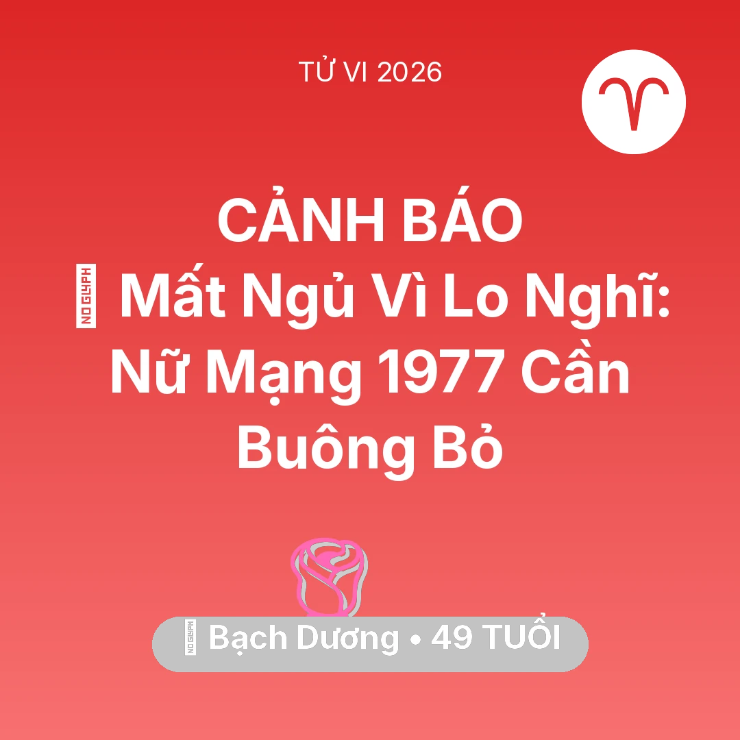 Tổng quan Tình Yêu tuổi 49 - Vận hạn Bạch Dương sinh năm 1977 trong năm (2026): 🛌 Mất Ngủ Vì Lo Nghĩ: Nữ Mạng Bạch Dương 1977 Cần Buông Bỏ