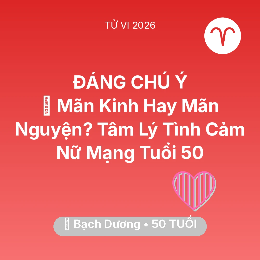 Tổng quan Tình Yêu tuổi 50 - Xem tử vi Bạch Dương sinh năm 1976 Nữ Mạng: 👵 Mãn Kinh Hay Mãn Nguyện? Tâm Lý Tình Cảm Nữ Mạng Bạch Dương Tuổi 50