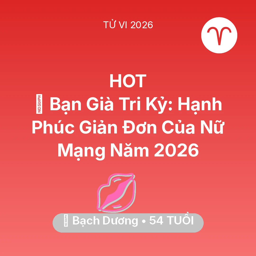 Tổng quan Tình Yêu tuổi 54 - Tử vi Bạch Dương sinh năm 1972 trong năm 2026: 🤝 Bạn Già Tri Kỷ: Hạnh Phúc Giản Đơn Của Nữ Mạng Bạch Dương Năm 2026