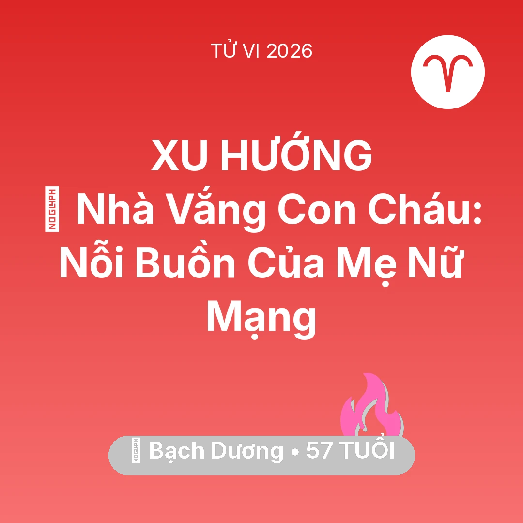 Tổng quan Tình Yêu tuổi 57 - Vận hạn Bạch Dương sinh năm 1969 trong năm (2026): 🏠 Nhà Vắng Con Cháu: Nỗi Buồn Của Mẹ Nữ Mạng Bạch Dương