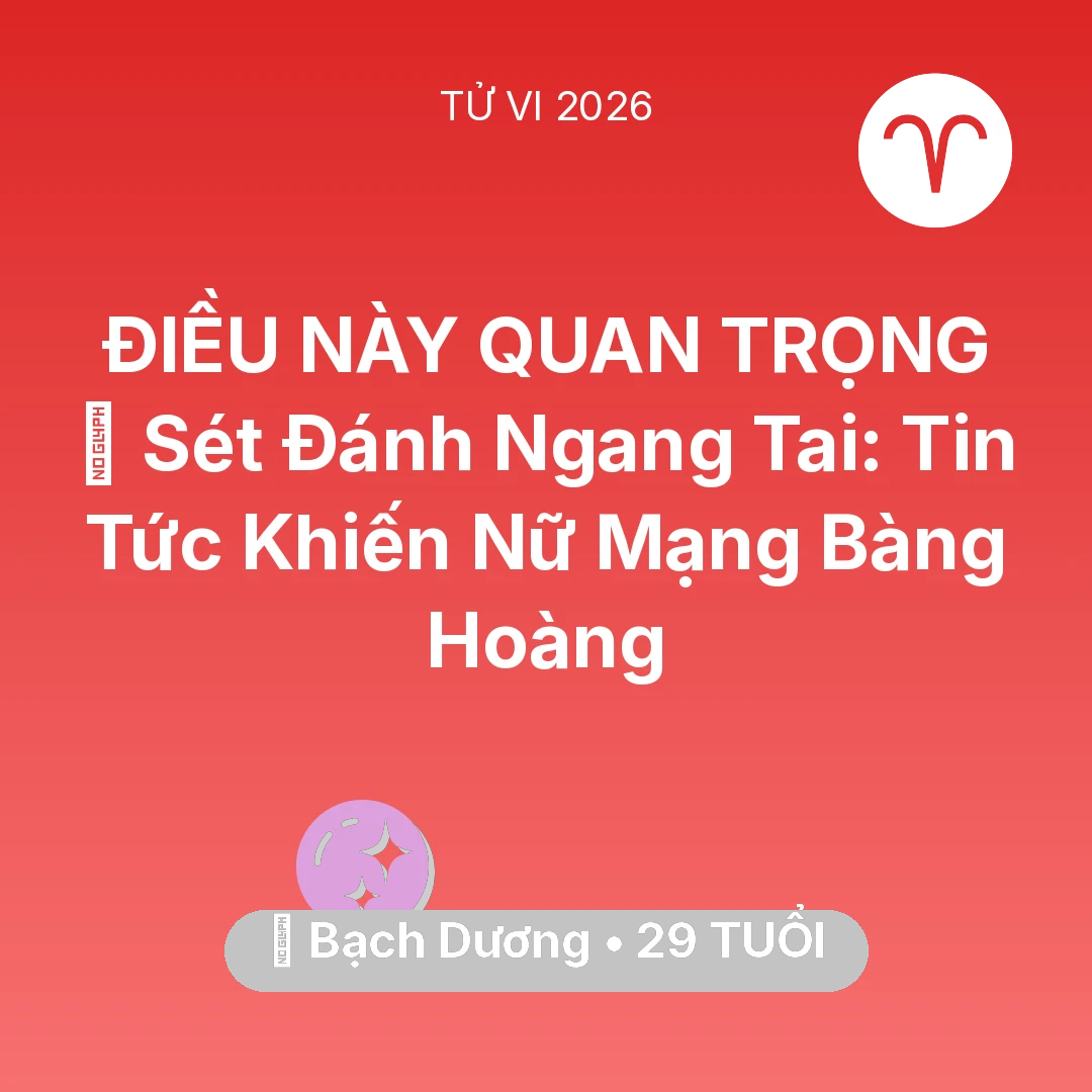 Tổng quan Vận Mệnh tuổi 29 - Tử vi Bạch Dương sinh năm 1997 trong năm 2026: ⚡ Sét Đánh Ngang Tai: Tin Tức Khiến Nữ Mạng Bạch Dương Bàng Hoàng
