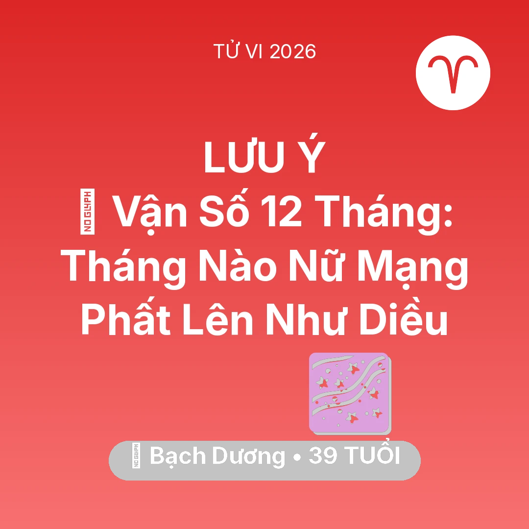 Tổng quan Vận Mệnh tuổi 39 - Tử vi Bạch Dương sinh năm 1987 trong năm 2026: 📈 Vận Số 12 Tháng: Tháng Nào Nữ Mạng Bạch Dương Phất Lên Như Diều