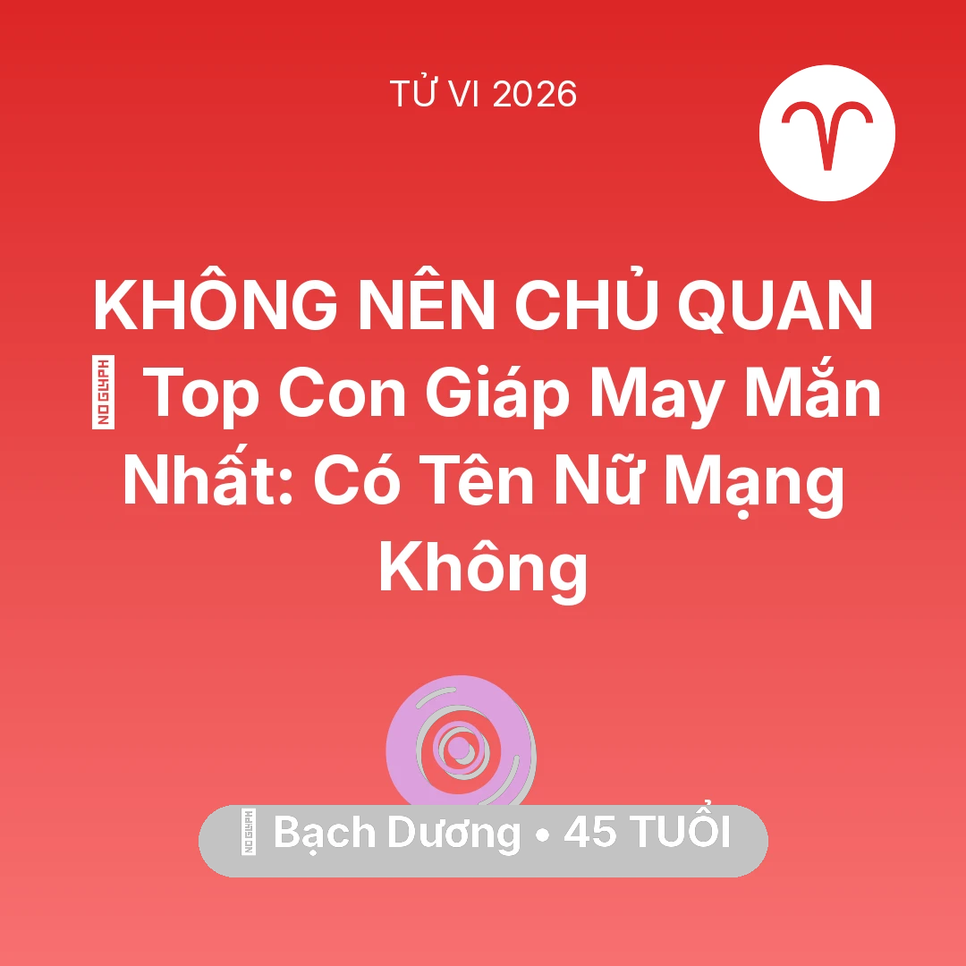 Tổng quan Vận Mệnh tuổi 45 - Xem tử vi Bạch Dương sinh năm 1981 Nữ Mạng: 🏆 Top Con Giáp May Mắn Nhất: Có Tên Nữ Mạng Bạch Dương Không