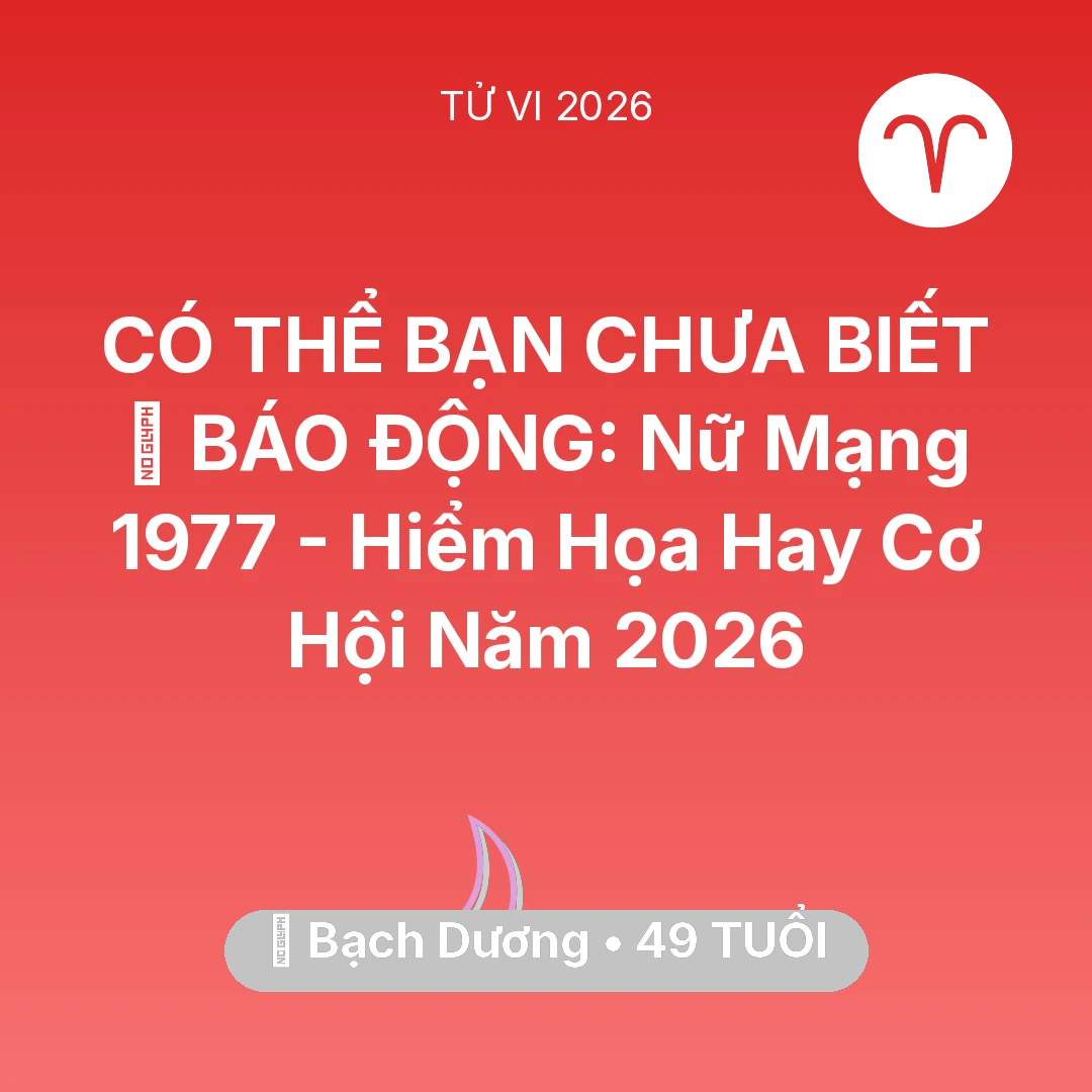 Tổng quan Vận Mệnh tuổi 49 - Tử vi Bạch Dương sinh năm 1977 trong năm 2026: 🚨 BÁO ĐỘNG: Nữ Mạng Bạch Dương 1977 - Hiểm Họa Hay Cơ Hội Năm 2026