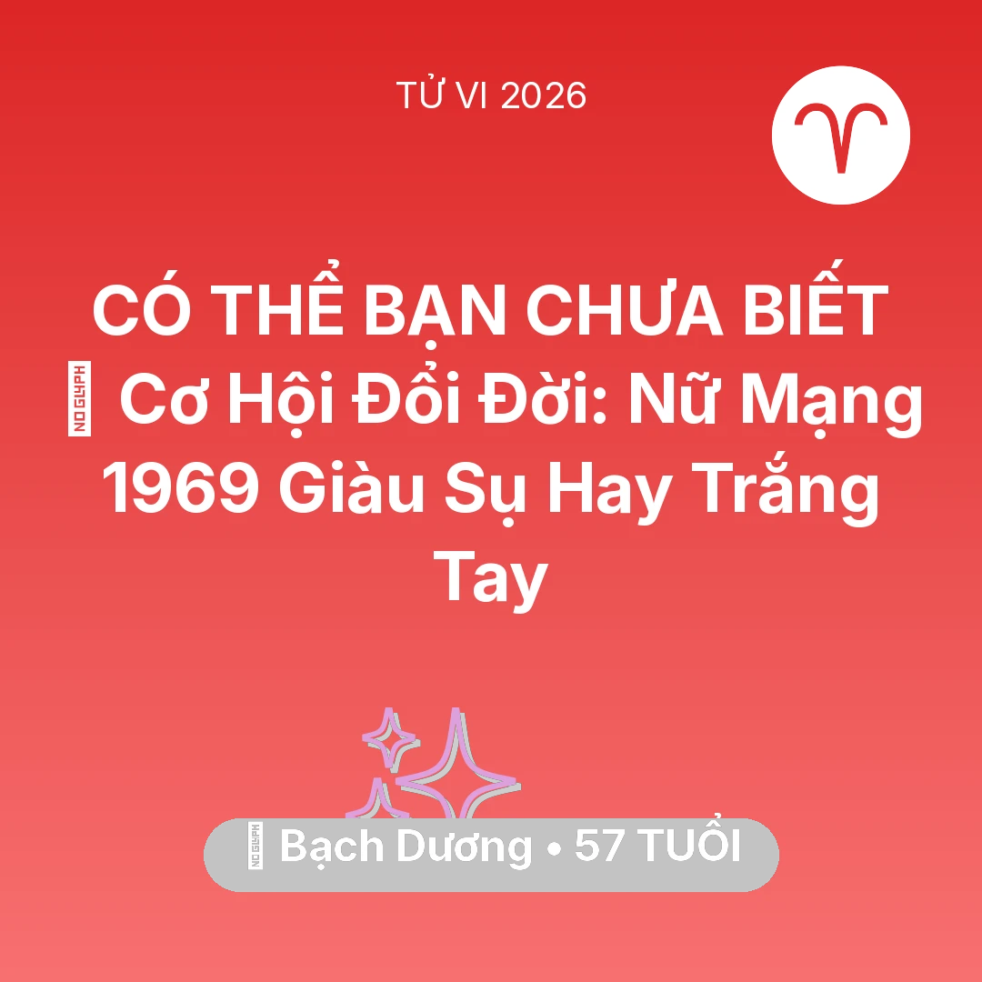 Tổng quan Vận Mệnh tuổi 57 - Xem tử vi Bạch Dương sinh năm 1969 Nữ Mạng: 💰 Cơ Hội Đổi Đời: Nữ Mạng Bạch Dương 1969 Giàu Sụ Hay Trắng Tay