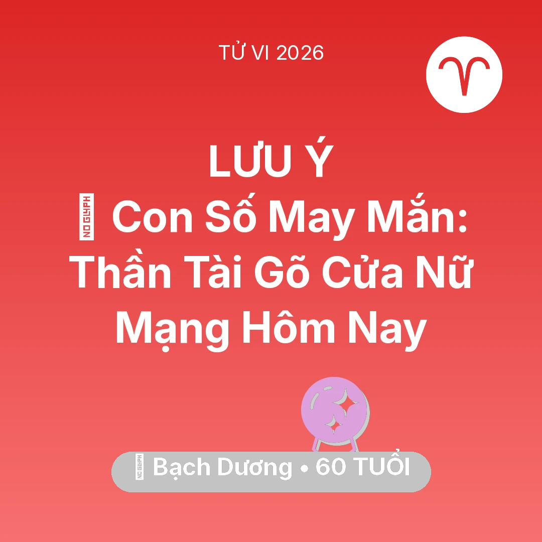 Tổng quan Vận Mệnh tuổi 60 - Tử vi Bạch Dương sinh năm 1966 trong năm 2026: 🌟 Con Số May Mắn: Thần Tài Gõ Cửa Nữ Mạng Bạch Dương Hôm Nay