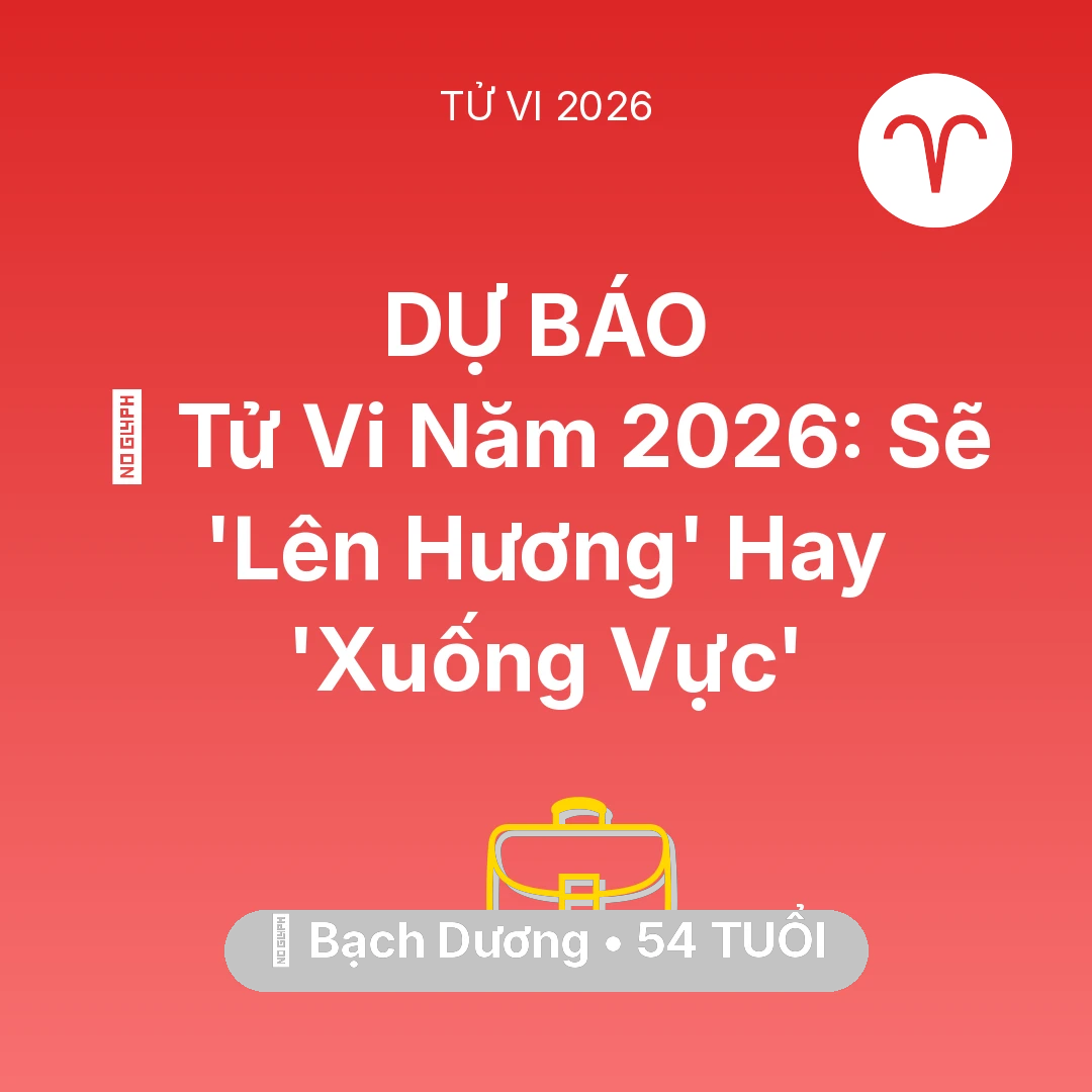 Tổng quan Sự Nghiệp tuổi 54 - Xem tử vi Bạch Dương sinh năm 1972 : 🔥 Tử Vi Năm 2026: Bạch Dương Sẽ 'Lên Hương' Hay 'Xuống Vực'