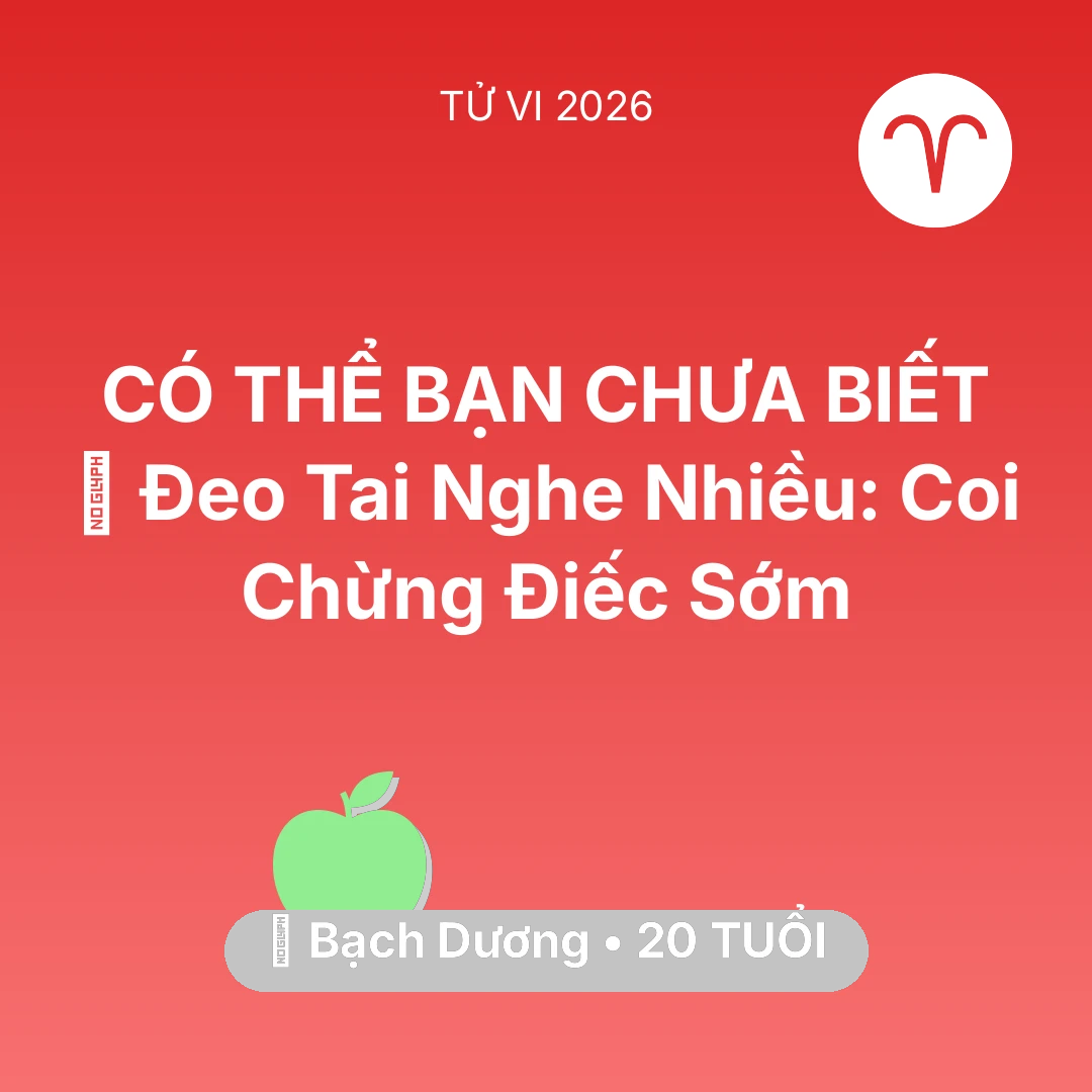 Tổng quan Sức Khỏe tuổi 20 - Xem tử vi Bạch Dương sinh năm 2006 : 🎧 Đeo Tai Nghe Nhiều: Bạch Dương Coi Chừng Điếc Sớm
