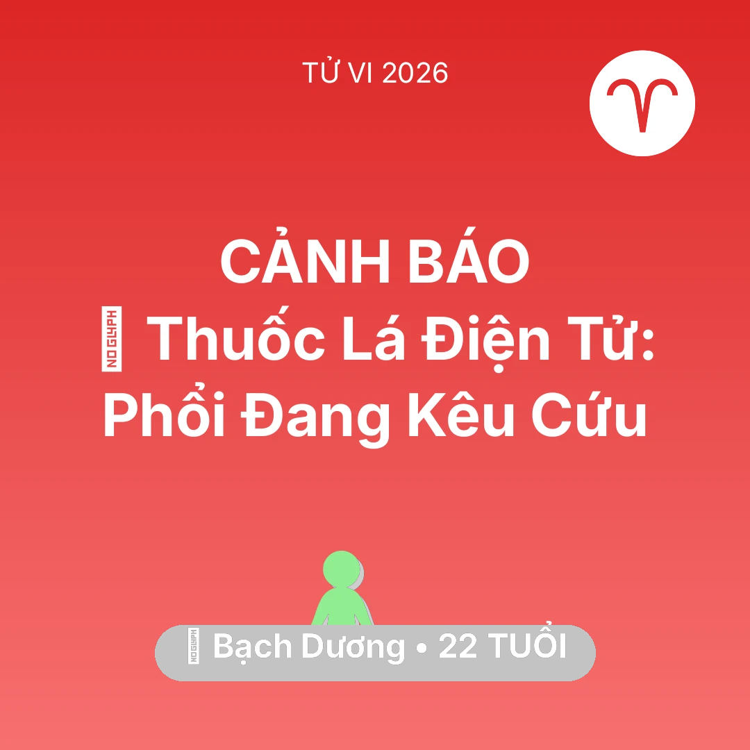 Tổng quan Sức Khỏe tuổi 22 - Vận hạn Bạch Dương sinh năm 2004 trong năm (2026): 🚬 Thuốc Lá Điện Tử: Phổi Bạch Dương Đang Kêu Cứu