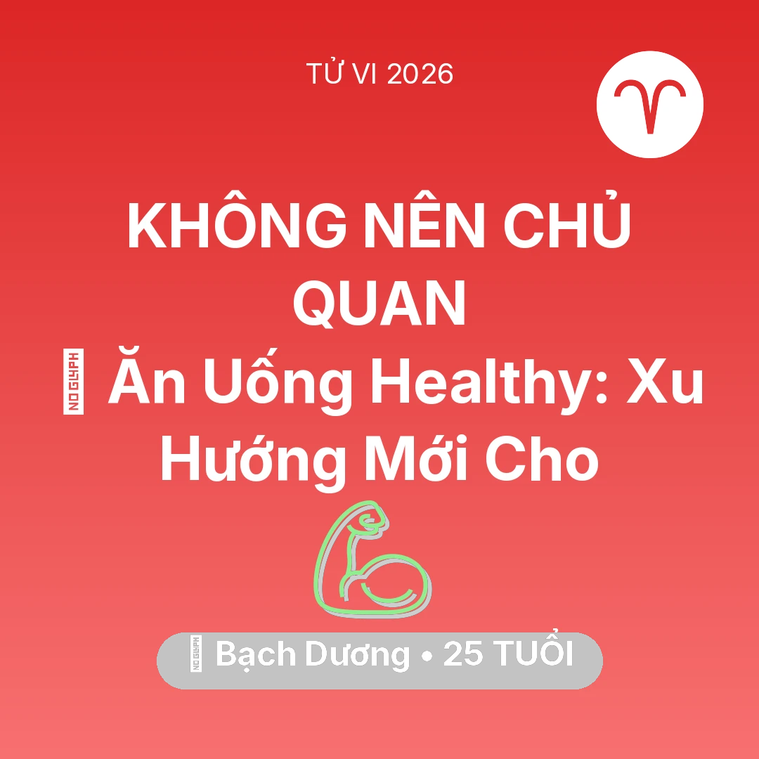 Tổng quan Sức Khỏe tuổi 25 - Vận hạn Bạch Dương sinh năm 2001 trong năm (2026): 🥕 Ăn Uống Healthy: Xu Hướng Mới Cho Bạch Dương