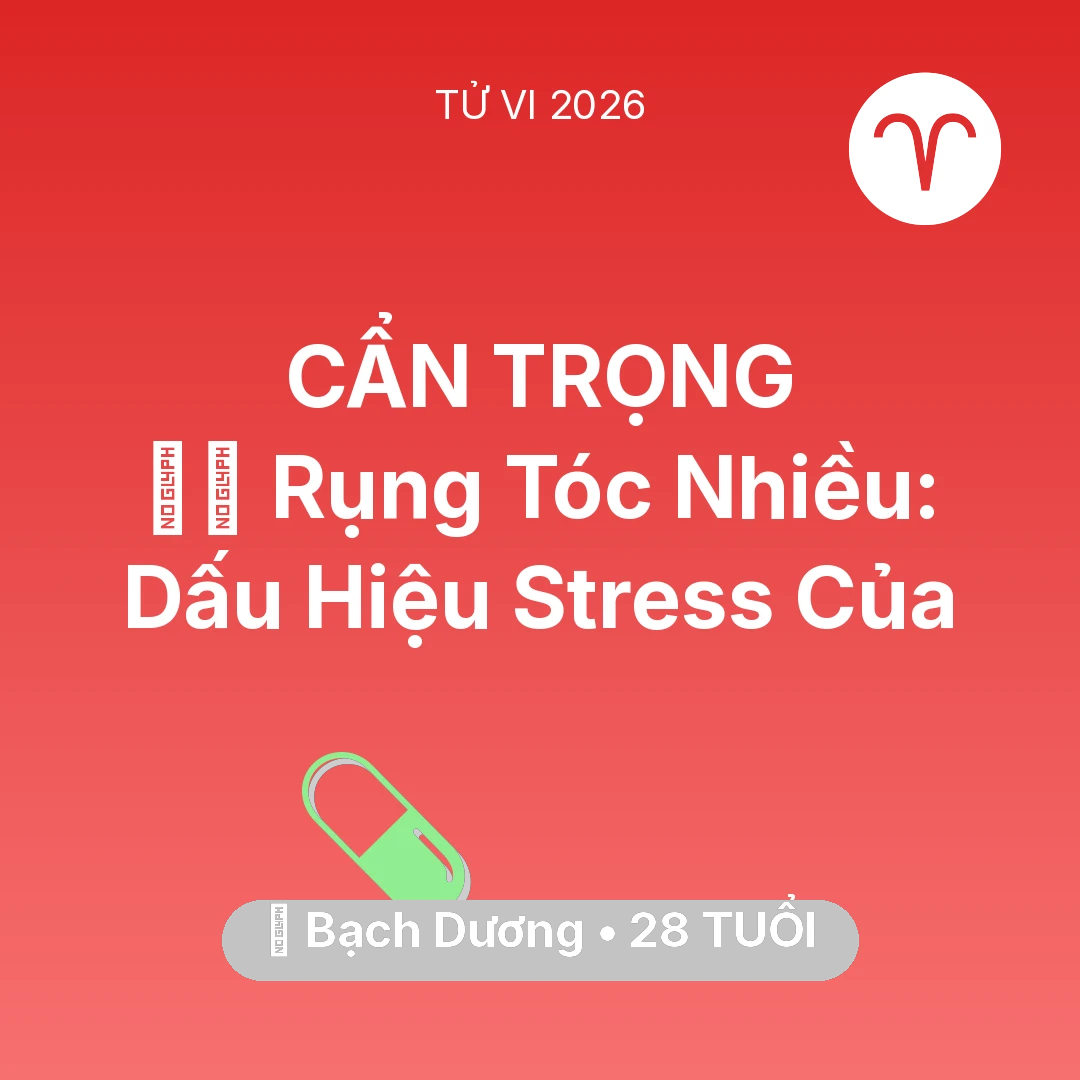 Tổng quan Sức Khỏe tuổi 28 - Vận hạn Bạch Dương sinh năm 1998 trong năm (2026): 💇‍♀️ Rụng Tóc Nhiều: Dấu Hiệu Stress Của Bạch Dương