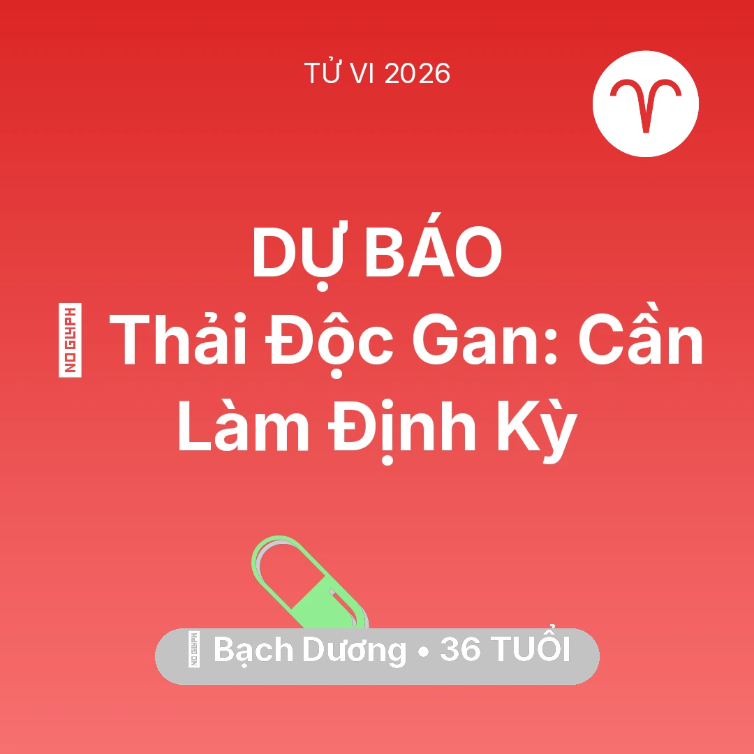 Tổng quan Sức Khỏe tuổi 36 - Vận hạn Bạch Dương sinh năm 1990 trong năm (2026): 🗝️ Thải Độc Gan: Bạch Dương Cần Làm Định Kỳ