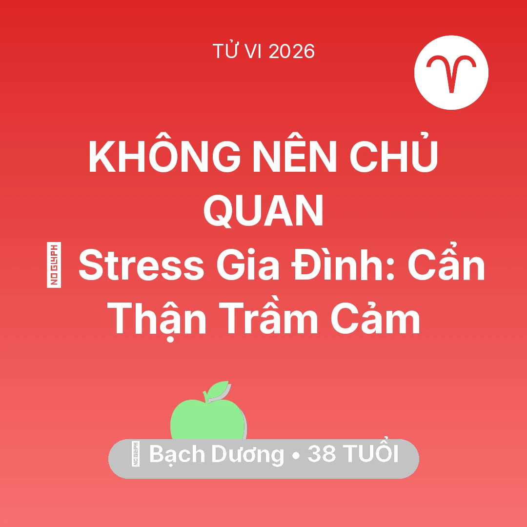 Tổng quan Sức Khỏe tuổi 38 - Vận hạn Bạch Dương sinh năm 1988 trong năm (2026): 🛑 Stress Gia Đình: Bạch Dương Cẩn Thận Trầm Cảm