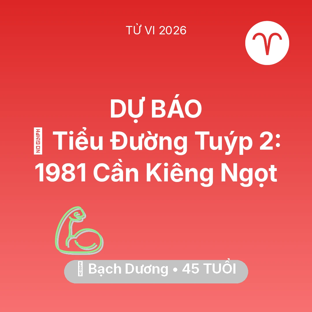 Tổng quan Sức Khỏe tuổi 45 - Vận hạn Bạch Dương sinh năm 1981 trong năm (2026): 🛑 Tiểu Đường Tuýp 2: Bạch Dương 1981 Cần Kiêng Ngọt