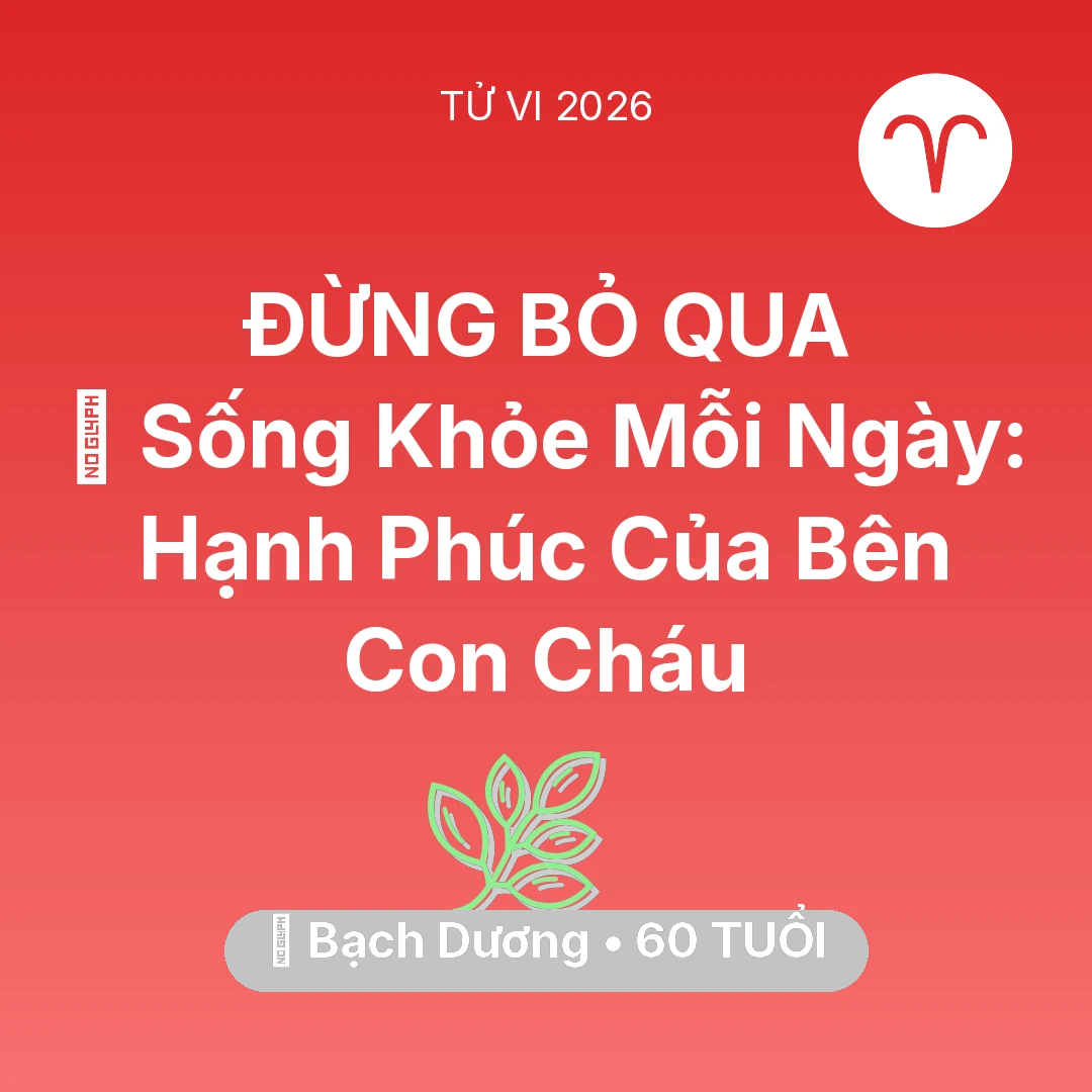 Tổng quan Sức Khỏe tuổi 60 - Vận hạn Bạch Dương sinh năm 1966 trong năm (2026): 💐 Sống Khỏe Mỗi Ngày: Hạnh Phúc Của Bạch Dương Bên Con Cháu