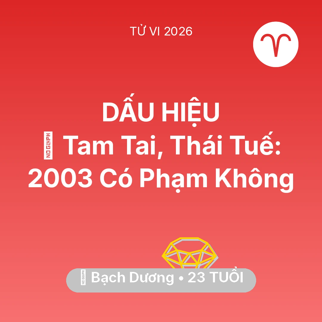 Tổng quan Tài Chính tuổi 23 - Tử vi Bạch Dương sinh năm 2003 trong năm 2026: 👹 Tam Tai, Thái Tuế: Bạch Dương 2003 Có Phạm Không