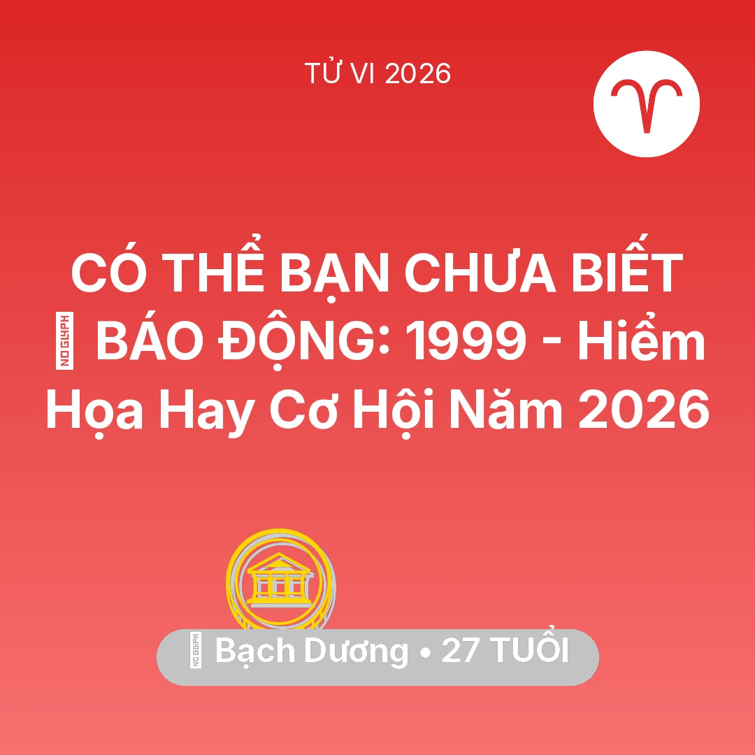 Tổng quan Tài Chính tuổi 27 - Xem tử vi Bạch Dương sinh năm 1999 : 🚨 BÁO ĐỘNG: Bạch Dương 1999 - Hiểm Họa Hay Cơ Hội Năm 2026