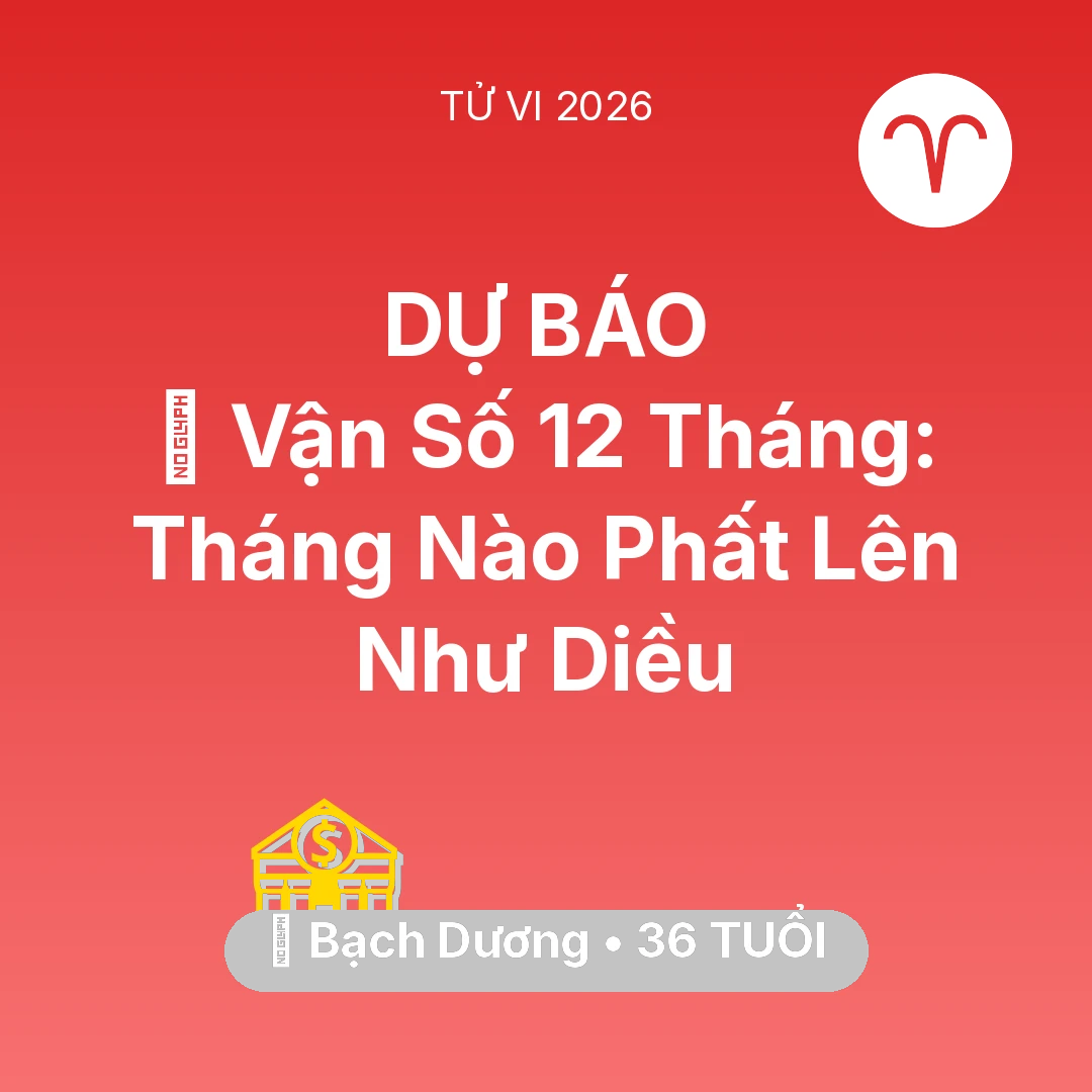 Tổng quan Tài Chính tuổi 36 - Vận hạn Bạch Dương sinh năm 1990 trong năm (2026): 📈 Vận Số 12 Tháng: Tháng Nào Bạch Dương Phất Lên Như Diều