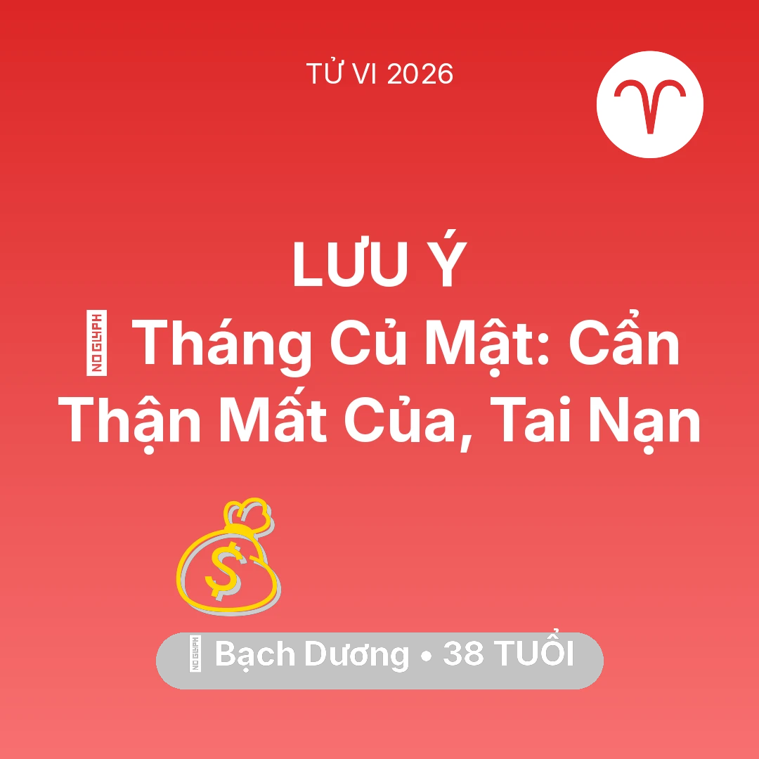 Tổng quan Tài Chính tuổi 38 - Vận hạn Bạch Dương sinh năm 1988 trong năm (2026): 🛑 Tháng Củ Mật: Bạch Dương Cẩn Thận Mất Của, Tai Nạn
