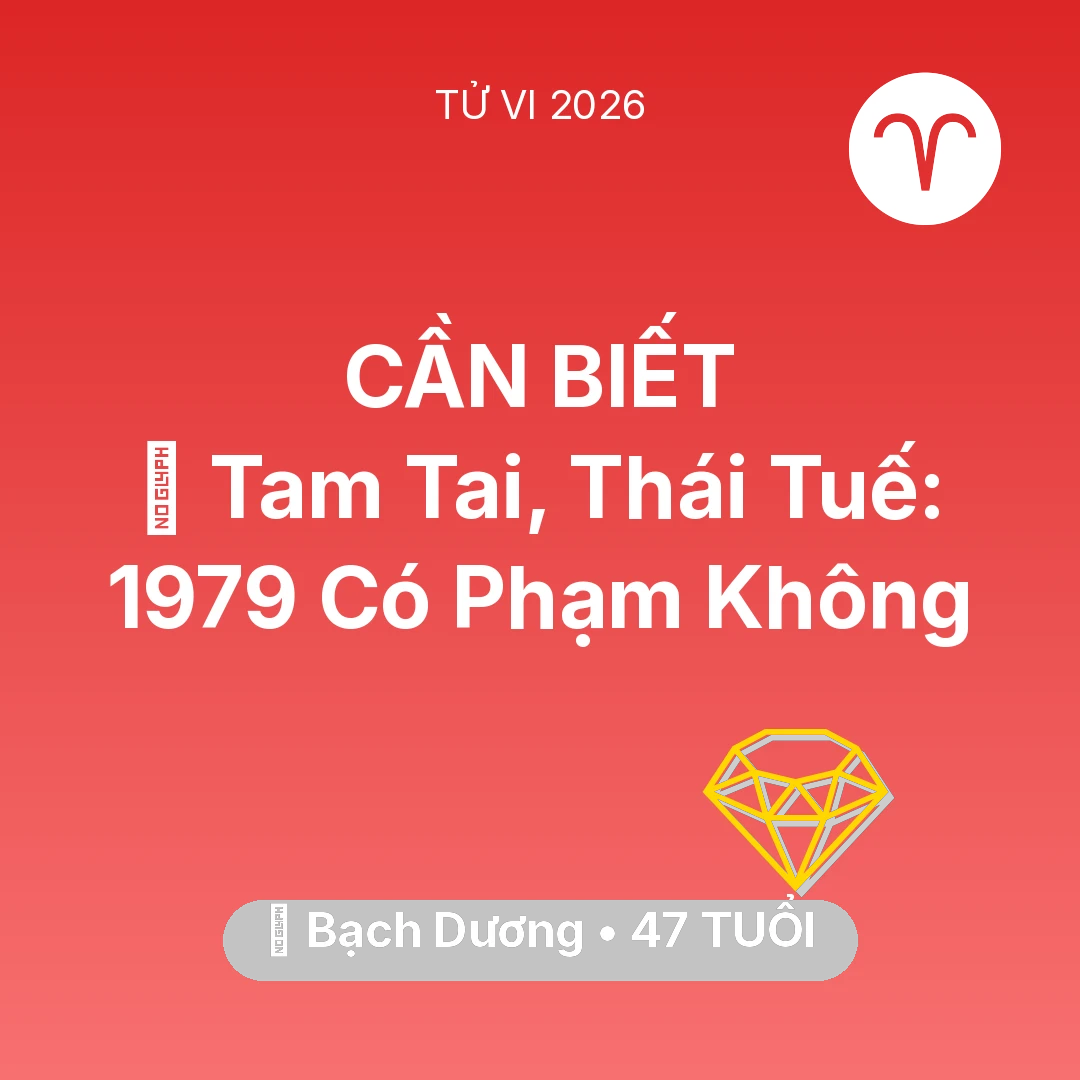 Tổng quan Tài Chính tuổi 47 - Vận hạn Bạch Dương sinh năm 1979 trong năm (2026): 👹 Tam Tai, Thái Tuế: Bạch Dương 1979 Có Phạm Không