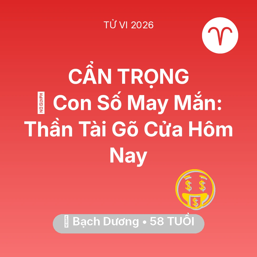 Tổng quan Tài Chính tuổi 58 - Vận hạn Bạch Dương sinh năm 1968 trong năm (2026): 🌟 Con Số May Mắn: Thần Tài Gõ Cửa Bạch Dương Hôm Nay