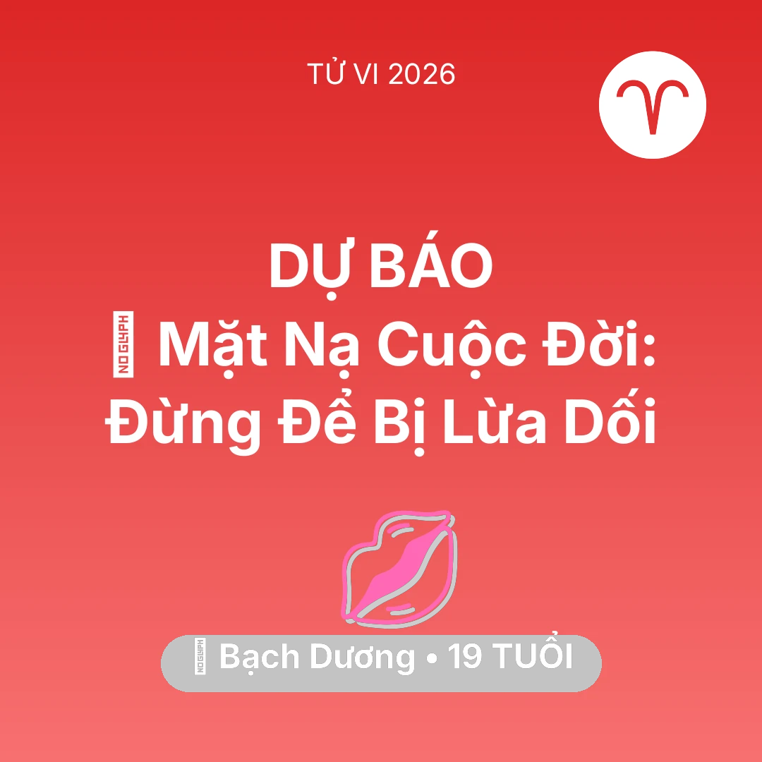 Tổng quan Tình Yêu tuổi 19 - Xem tử vi Bạch Dương sinh năm 2007 : 🎭 Mặt Nạ Cuộc Đời: Bạch Dương Đừng Để Bị Lừa Dối