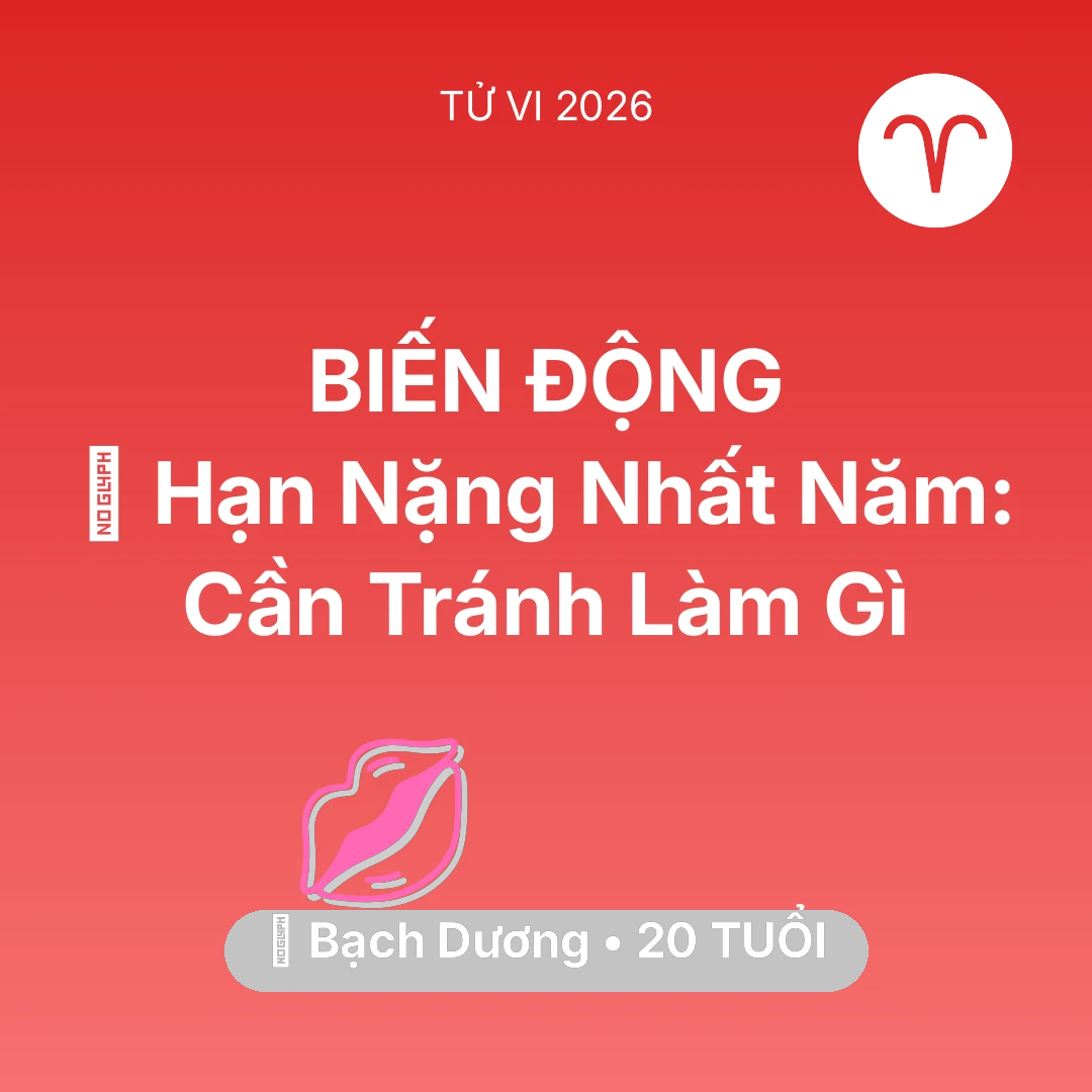 Tổng quan Tình Yêu tuổi 20 - Vận hạn Bạch Dương sinh năm 2006 trong năm (2026): 📉 Hạn Nặng Nhất Năm: Bạch Dương Cần Tránh Làm Gì
