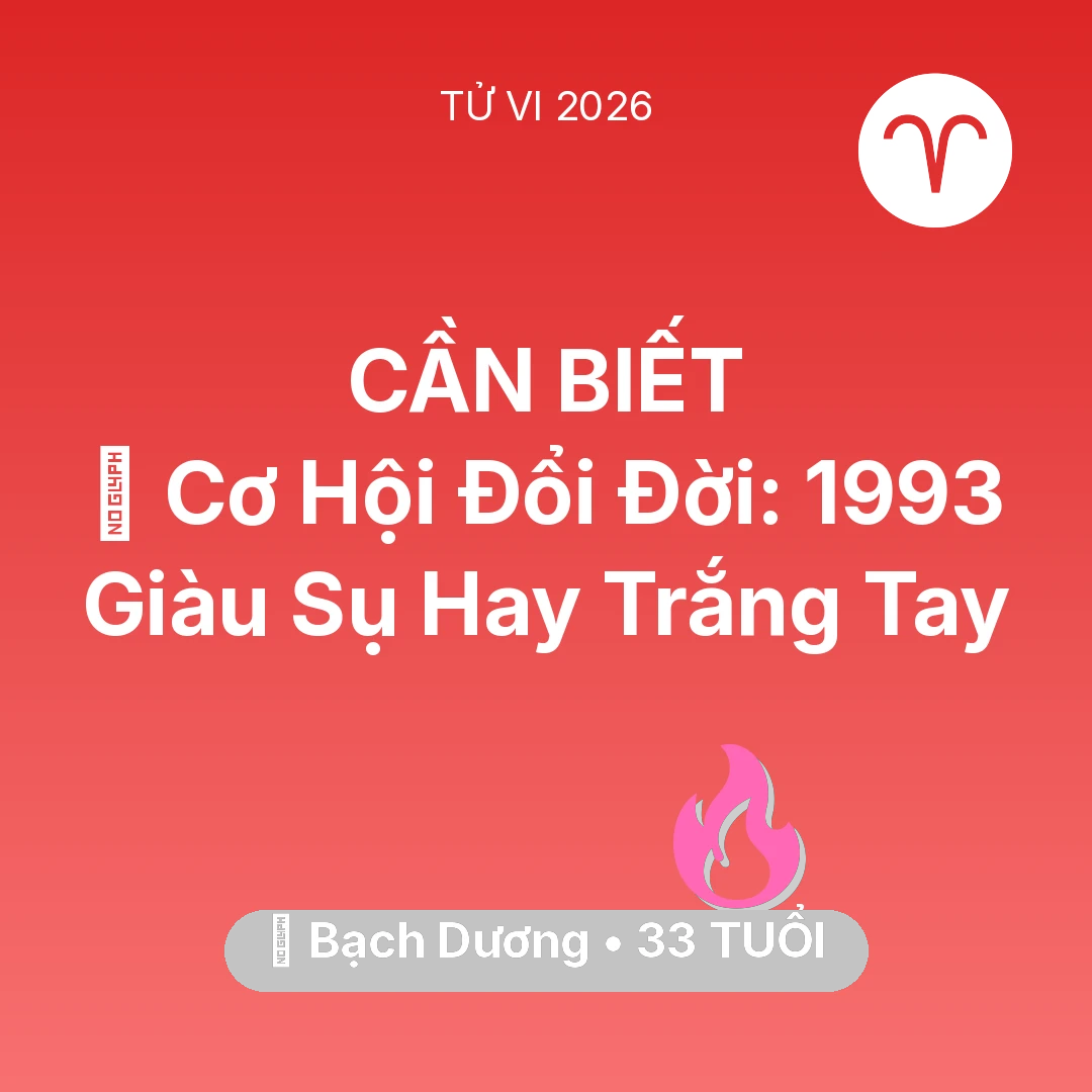 Tổng quan Tình Yêu tuổi 33 - Vận hạn Bạch Dương sinh năm 1993 trong năm (2026): 💰 Cơ Hội Đổi Đời: Bạch Dương 1993 Giàu Sụ Hay Trắng Tay