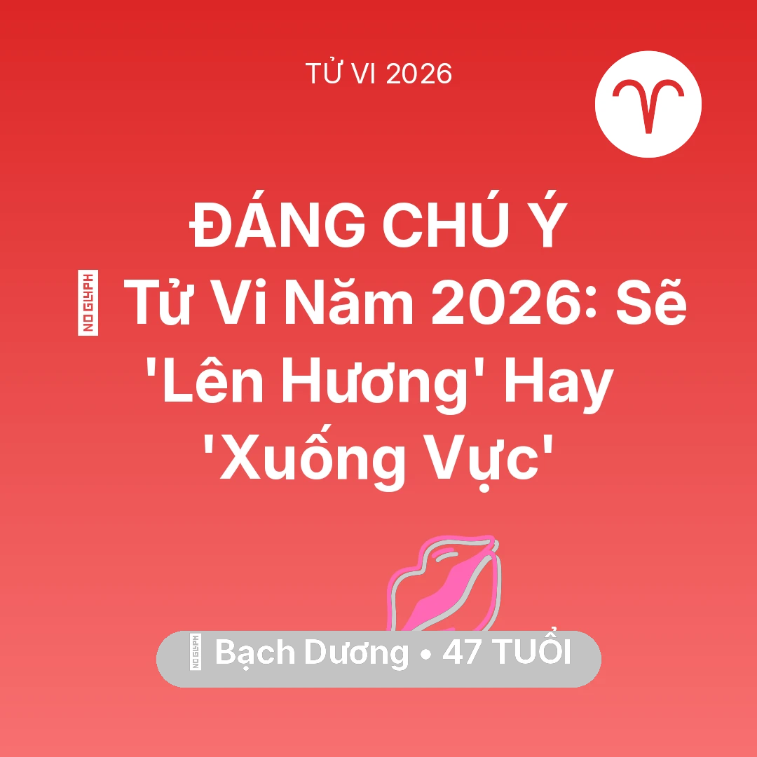 Tổng quan Tình Yêu tuổi 47 - Xem tử vi Bạch Dương sinh năm 1979 : 🔥 Tử Vi Năm 2026: Bạch Dương Sẽ 'Lên Hương' Hay 'Xuống Vực'