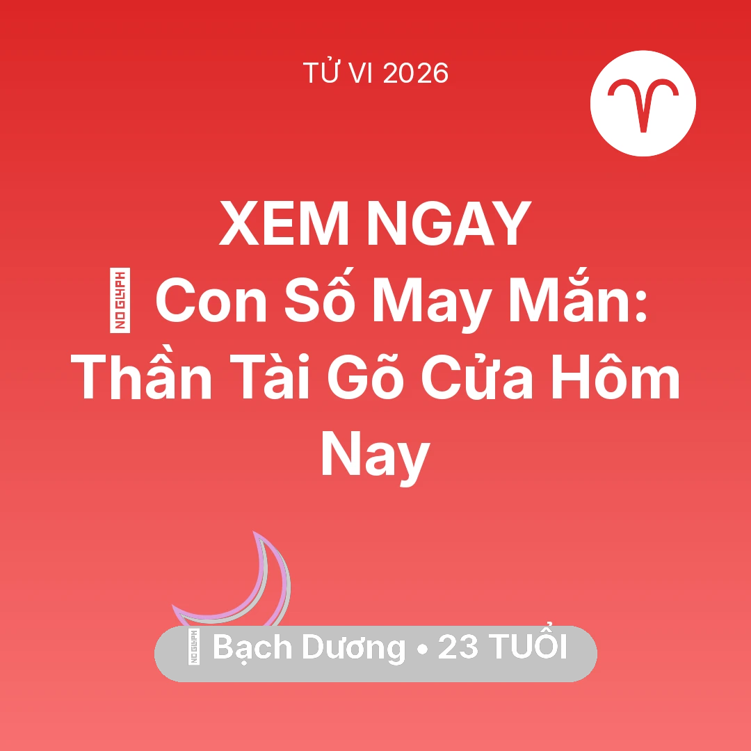 Tổng quan Vận Mệnh tuổi 23 - Tử vi Bạch Dương sinh năm 2003 trong năm 2026: 🌟 Con Số May Mắn: Thần Tài Gõ Cửa Bạch Dương Hôm Nay
