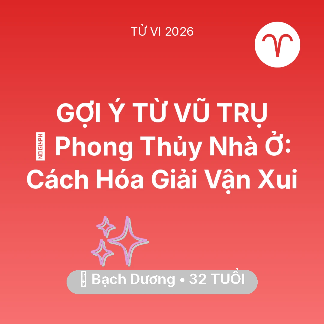 Tổng quan Vận Mệnh tuổi 32 - Tử vi Bạch Dương sinh năm 1994 trong năm 2026: 🏠 Phong Thủy Nhà Ở: Cách Bạch Dương Hóa Giải Vận Xui