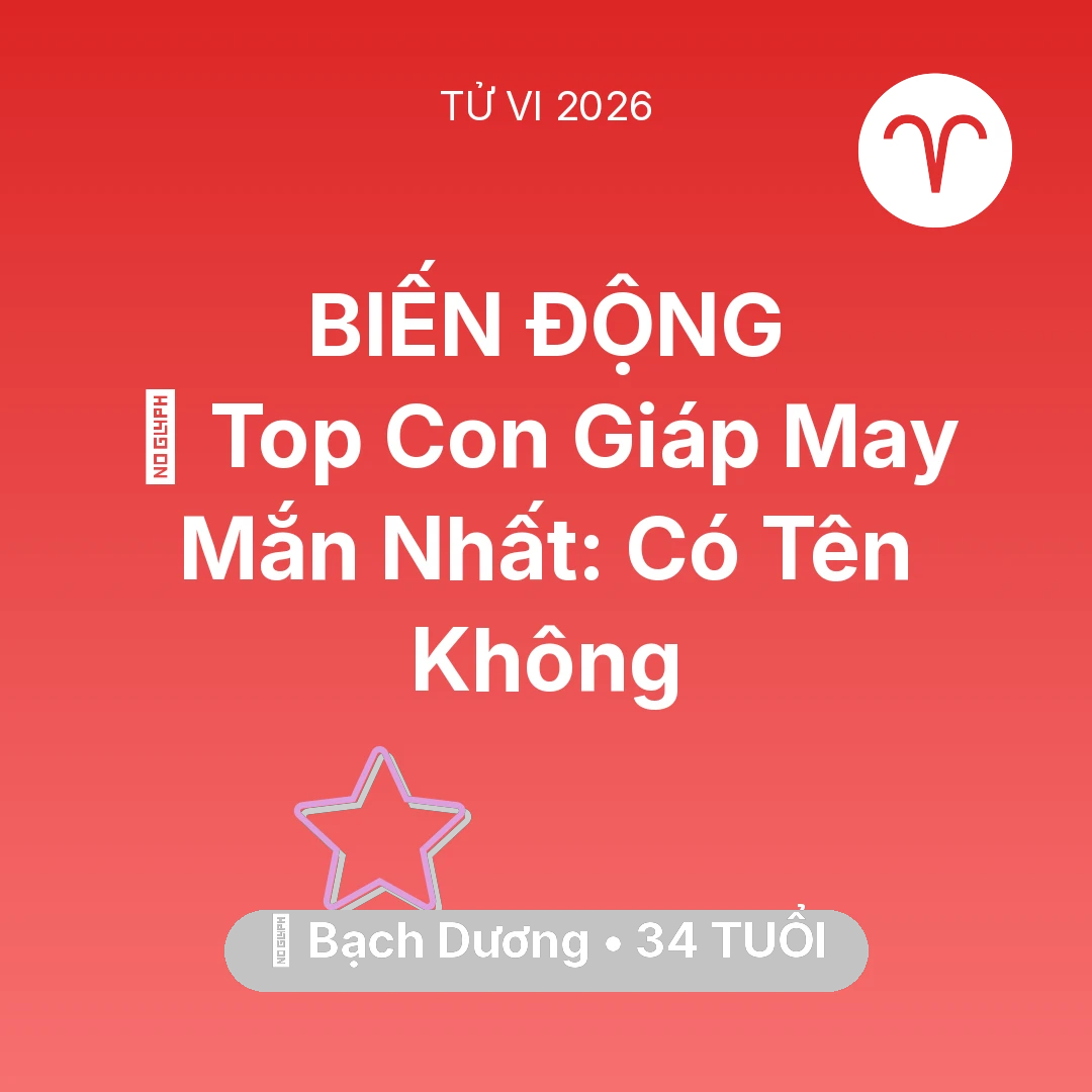 Tổng quan Vận Mệnh tuổi 34 - Tử vi Bạch Dương sinh năm 1992 trong năm 2026: 🏆 Top Con Giáp May Mắn Nhất: Có Tên Bạch Dương Không