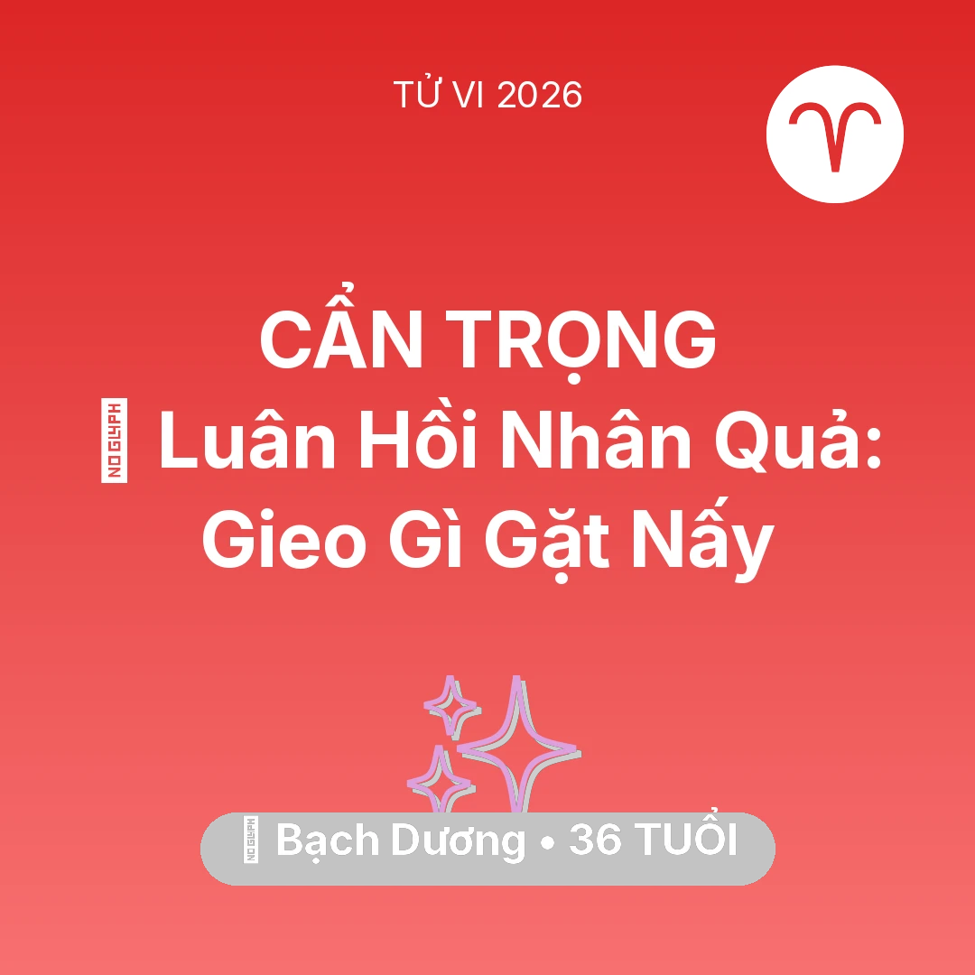 Tổng quan Vận Mệnh tuổi 36 - Tử vi Bạch Dương sinh năm 1990 trong năm 2026: 🕊️ Luân Hồi Nhân Quả: Bạch Dương Gieo Gì Gặt Nấy