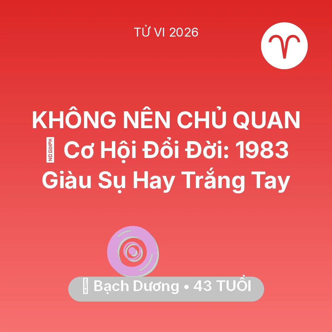 Tổng quan Vận Mệnh tuổi 43 - Tử vi Bạch Dương sinh năm 1983 trong năm 2026: 💰 Cơ Hội Đổi Đời: Bạch Dương 1983 Giàu Sụ Hay Trắng Tay