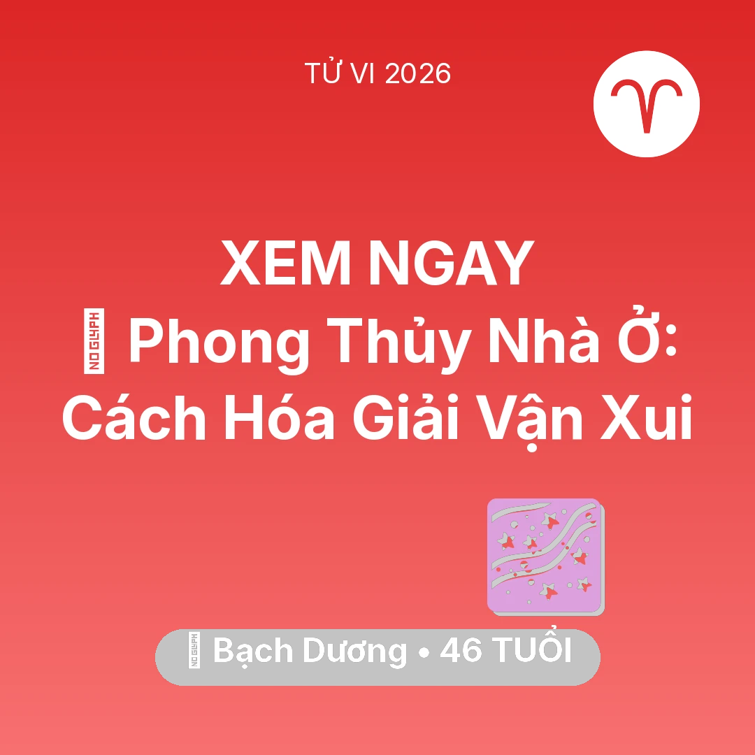 Tổng quan Vận Mệnh tuổi 46 - Vận hạn Bạch Dương sinh năm 1980 trong năm (2026): 🏠 Phong Thủy Nhà Ở: Cách Bạch Dương Hóa Giải Vận Xui