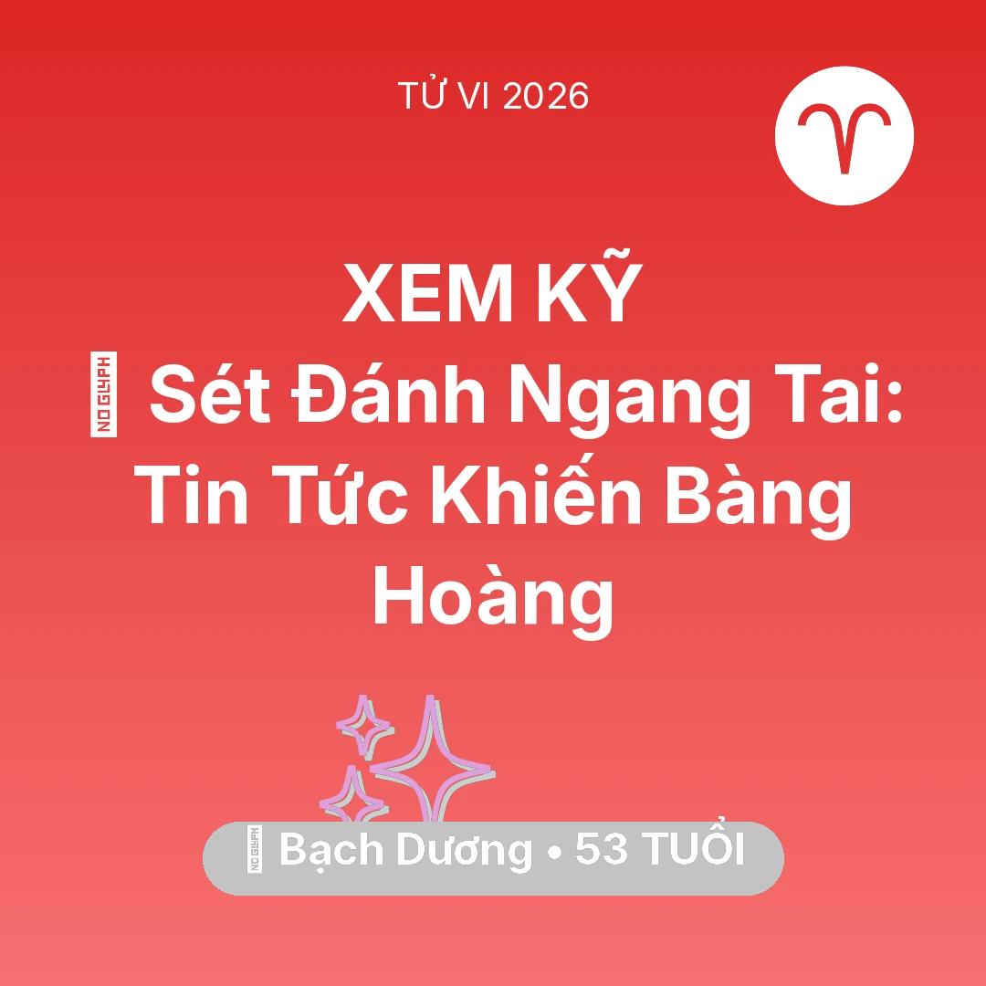 Tổng quan Vận Mệnh tuổi 53 - Tử vi Bạch Dương sinh năm 1973 trong năm 2026: ⚡ Sét Đánh Ngang Tai: Tin Tức Khiến Bạch Dương Bàng Hoàng
