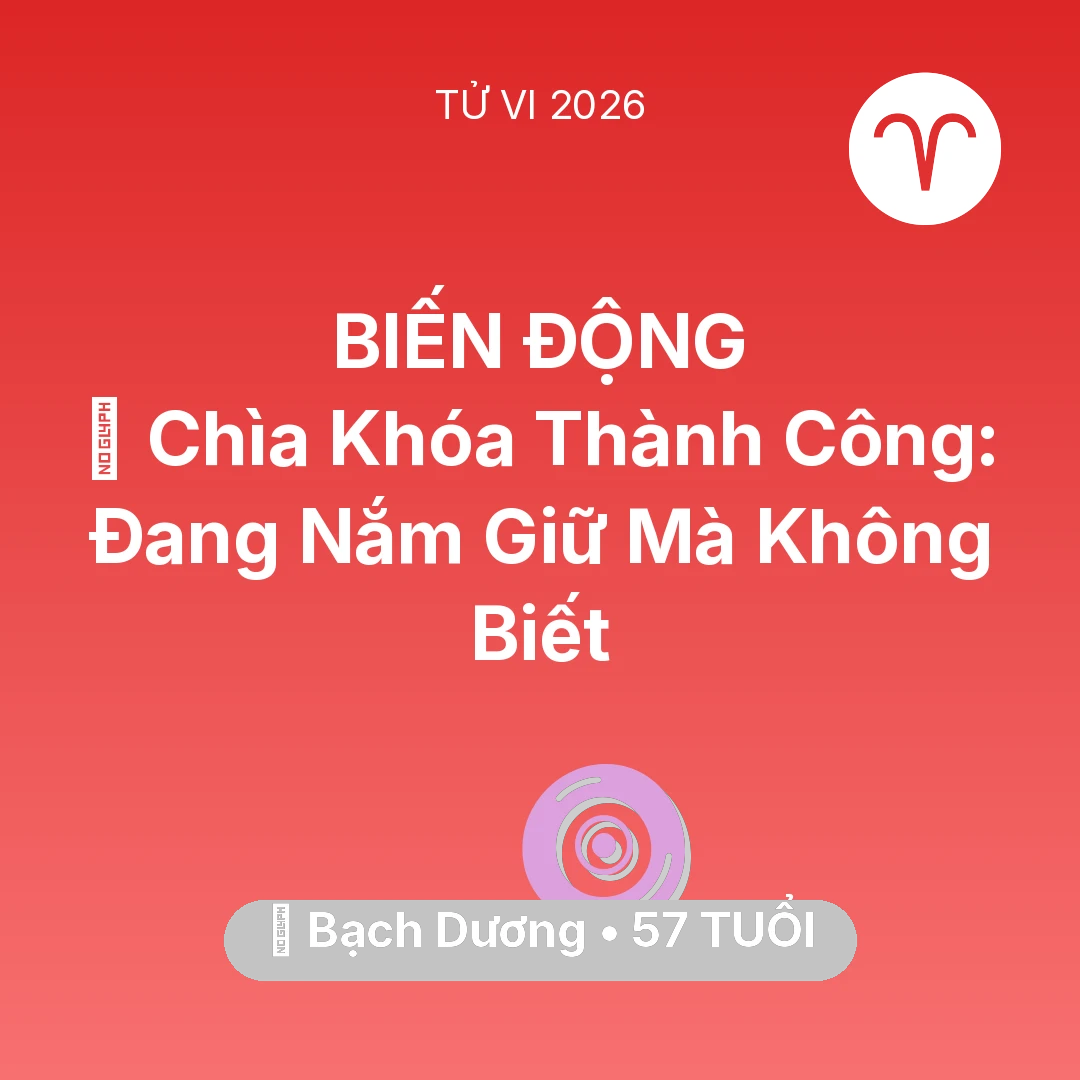 Tổng quan Vận Mệnh tuổi 57 - Vận hạn Bạch Dương sinh năm 1969 trong năm (2026): 🗝️ Chìa Khóa Thành Công: Bạch Dương Đang Nắm Giữ Mà Không Biết