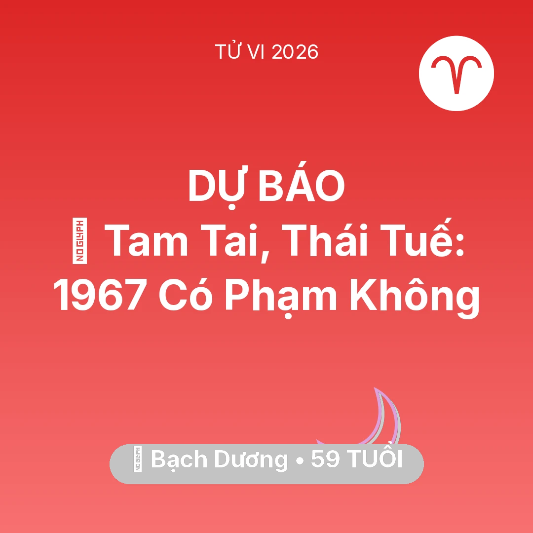 Tổng quan Vận Mệnh tuổi 59 - Xem tử vi Bạch Dương sinh năm 1967 : 👹 Tam Tai, Thái Tuế: Bạch Dương 1967 Có Phạm Không