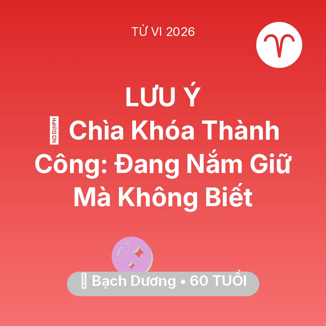 Tổng quan Vận Mệnh tuổi 60 - Vận hạn Bạch Dương sinh năm 1966 trong năm (2026): 🗝️ Chìa Khóa Thành Công: Bạch Dương Đang Nắm Giữ Mà Không Biết