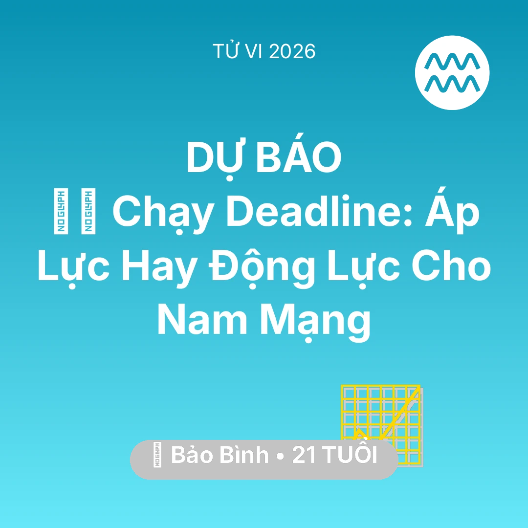 Tổng quan Sự Nghiệp tuổi 21 - Vận hạn Bảo Bình sinh năm 2005 trong năm (2026): 🏃‍♂️ Chạy Deadline: Áp Lực Hay Động Lực Cho Nam Mạng Bảo Bình