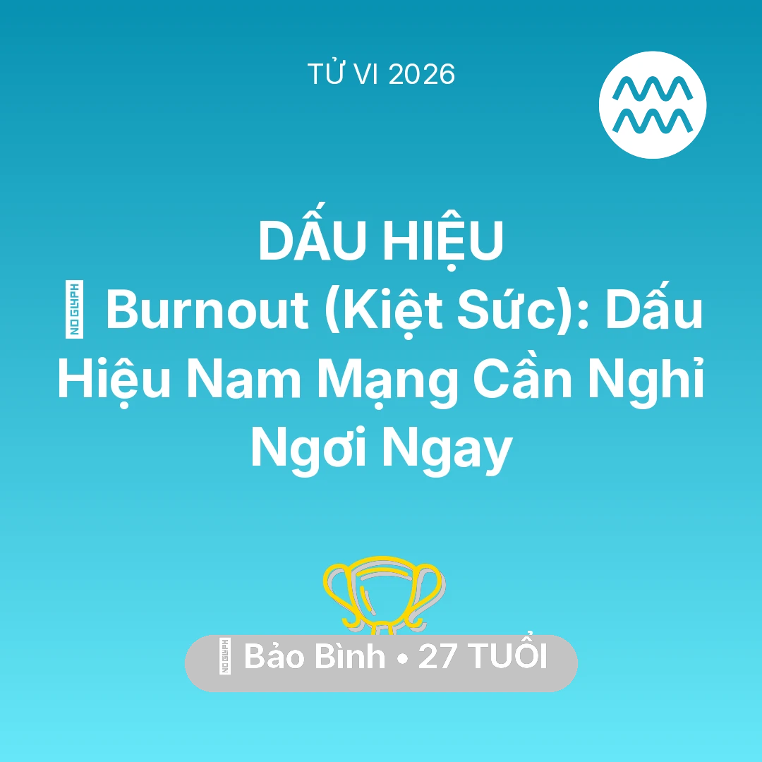Tổng quan Sự Nghiệp tuổi 27 - Xem tử vi Bảo Bình sinh năm 1999 Nam Mạng: 📉 Burnout (Kiệt Sức): Dấu Hiệu Nam Mạng Bảo Bình Cần Nghỉ Ngơi Ngay