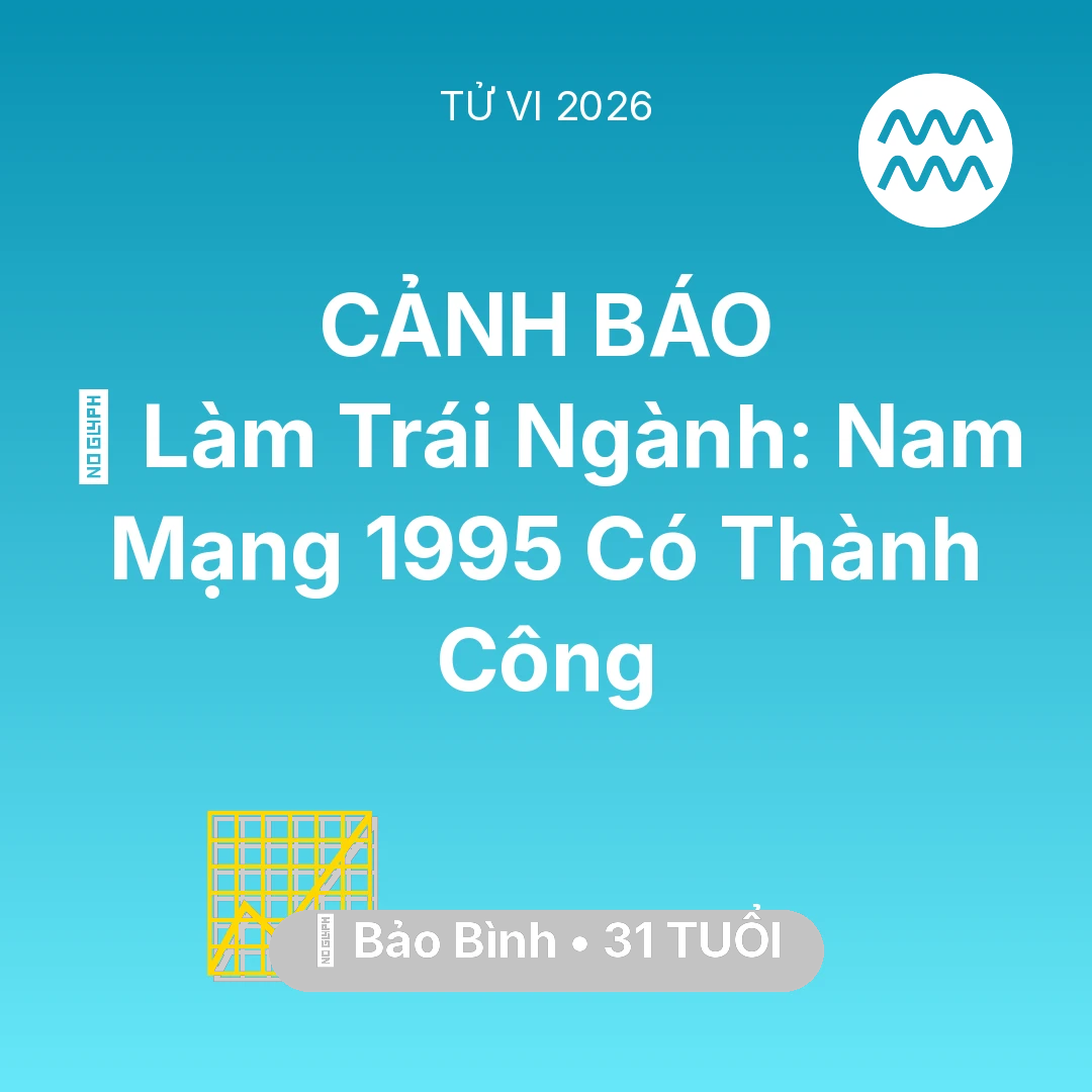 Tổng quan Sự Nghiệp tuổi 31 - Tử vi Bảo Bình sinh năm 1995 trong năm 2026: 💼 Làm Trái Ngành: Nam Mạng Bảo Bình 1995 Có Thành Công