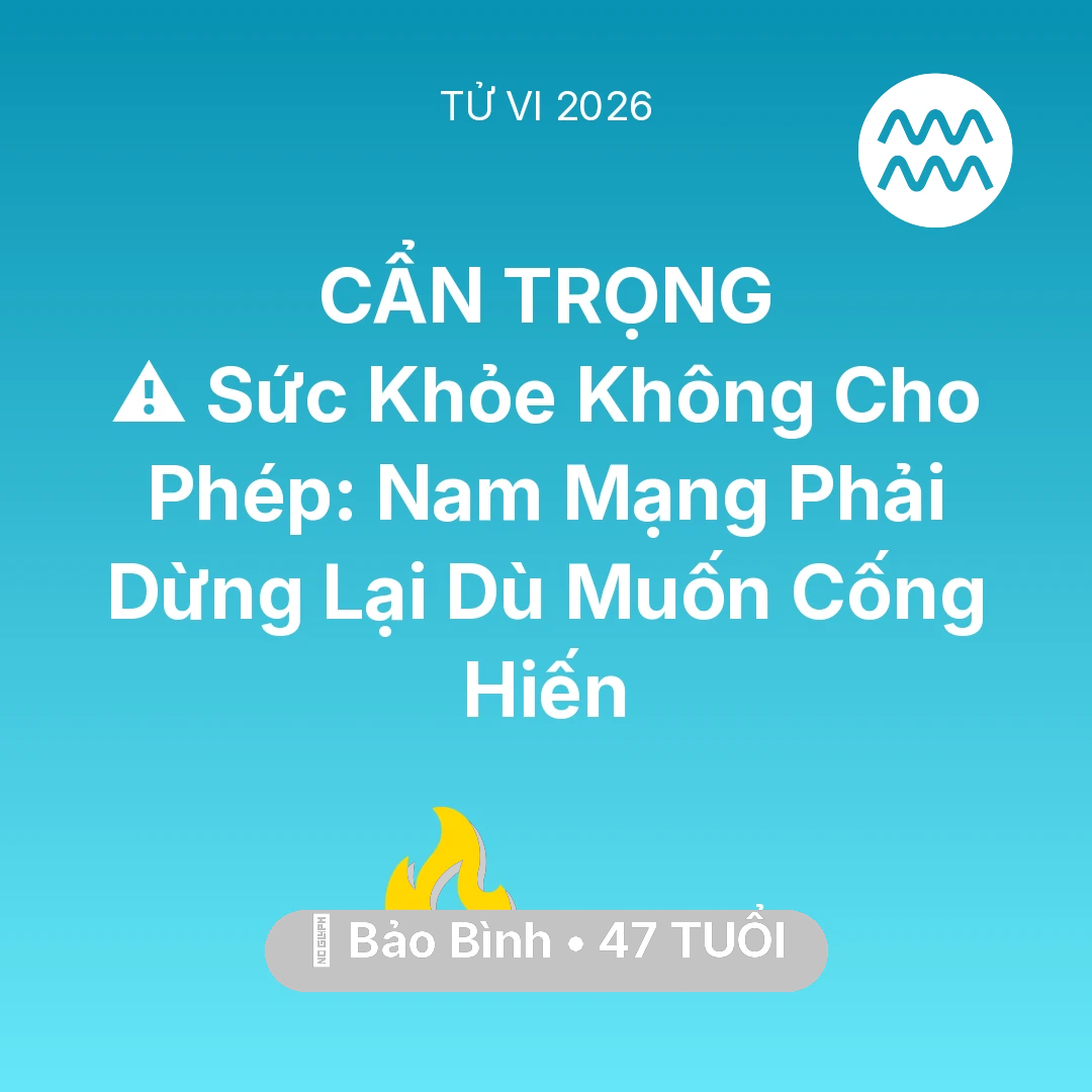 Tổng quan Sự Nghiệp tuổi 47 - Xem tử vi Bảo Bình sinh năm 1979 Nam Mạng: ⚠️ Sức Khỏe Không Cho Phép: Nam Mạng Bảo Bình Phải Dừng Lại Dù Muốn Cống Hiến