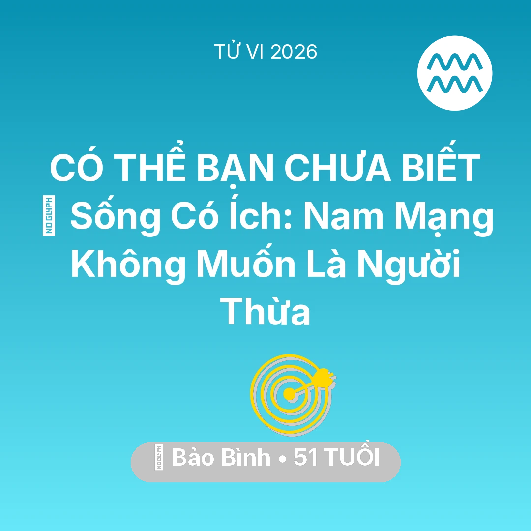 Tổng quan Sự Nghiệp tuổi 51 - Vận hạn Bảo Bình sinh năm 1975 trong năm (2026): 🌟 Sống Có Ích: Nam Mạng Bảo Bình Không Muốn Là Người Thừa