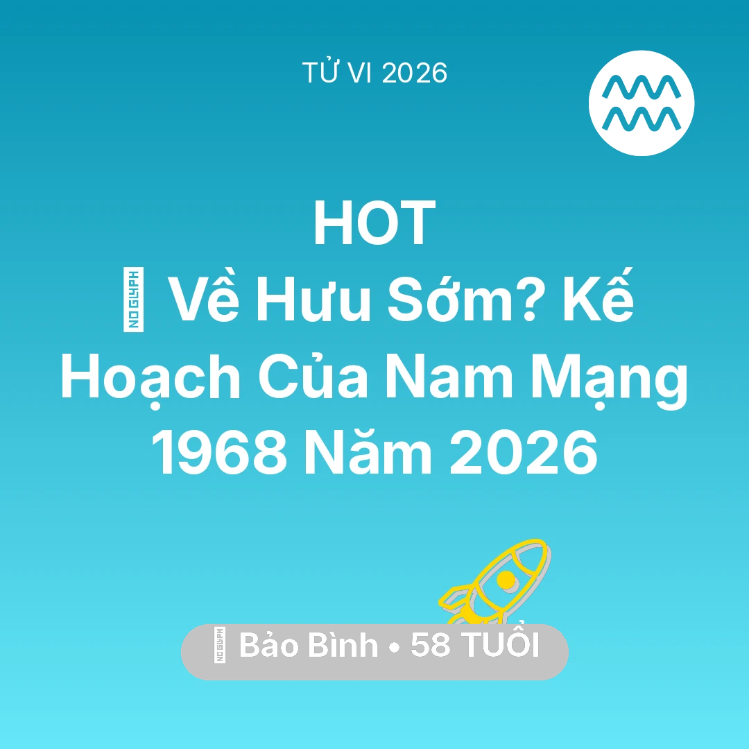 Tổng quan Sự Nghiệp tuổi 58 - Vận hạn Bảo Bình sinh năm 1968 trong năm (2026): 👴 Về Hưu Sớm? Kế Hoạch Của Nam Mạng Bảo Bình 1968 Năm 2026