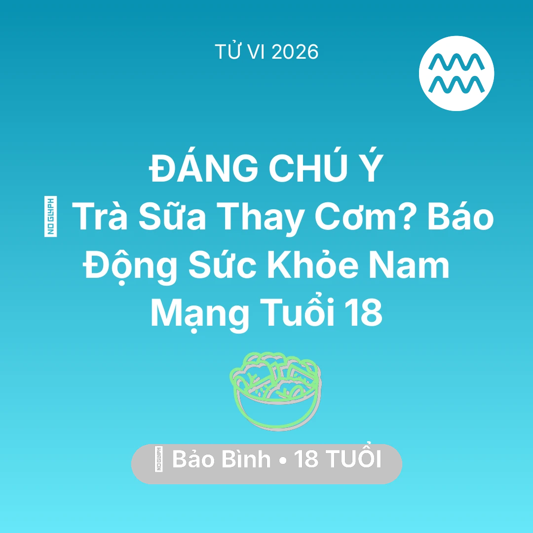 Tổng quan Sức Khỏe tuổi 18 - Xem tử vi Bảo Bình sinh năm 2008 Nam Mạng: 🥤 Trà Sữa Thay Cơm? Báo Động Sức Khỏe Nam Mạng Bảo Bình Tuổi 18