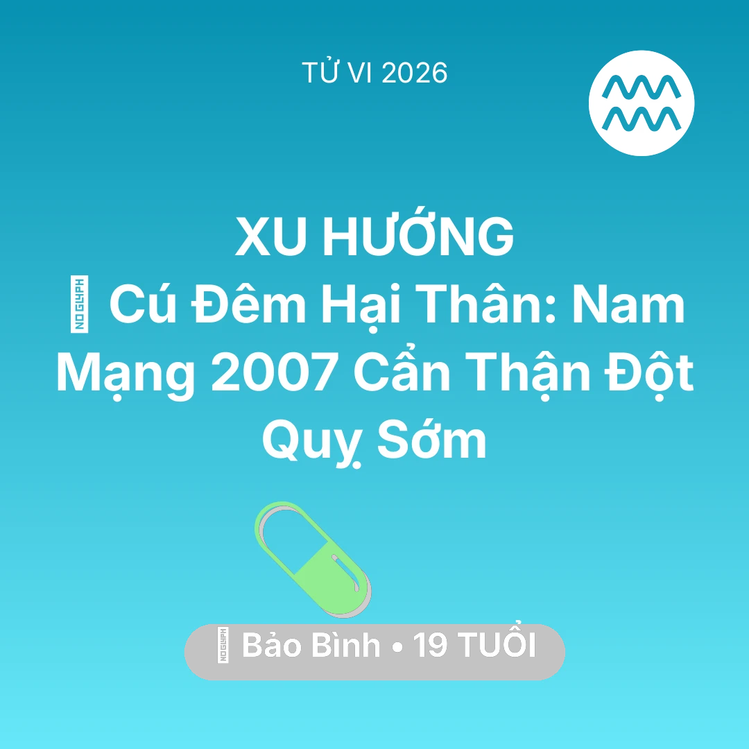 Tổng quan Sức Khỏe tuổi 19 - Xem tử vi Bảo Bình sinh năm 2007 Nam Mạng: 🎮 Cú Đêm Hại Thân: Nam Mạng Bảo Bình 2007 Cẩn Thận Đột Quỵ Sớm